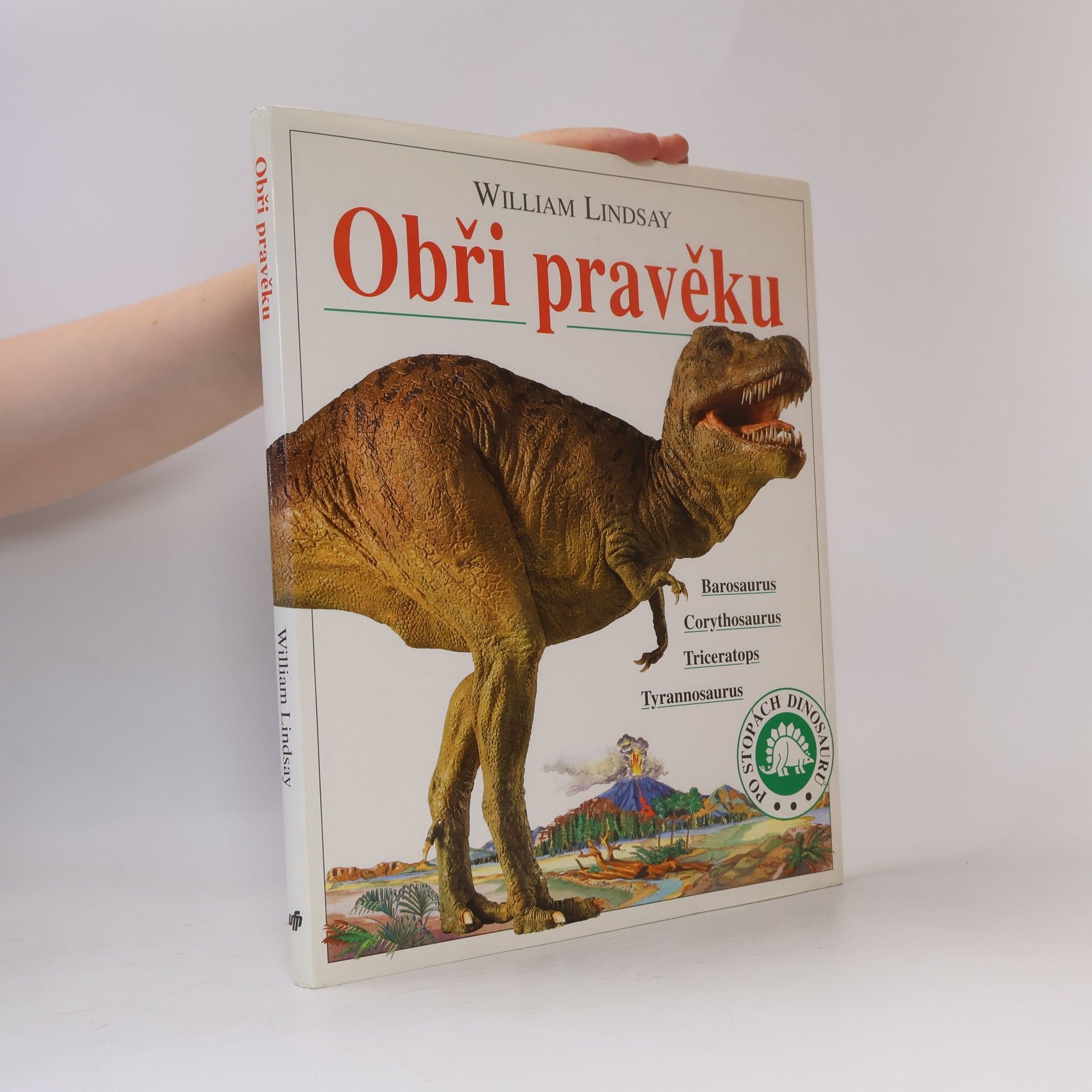 William Lindsay Obři pravěku : Barosaurus, Corythosaurus, Triceratops, Tyrannosaurus