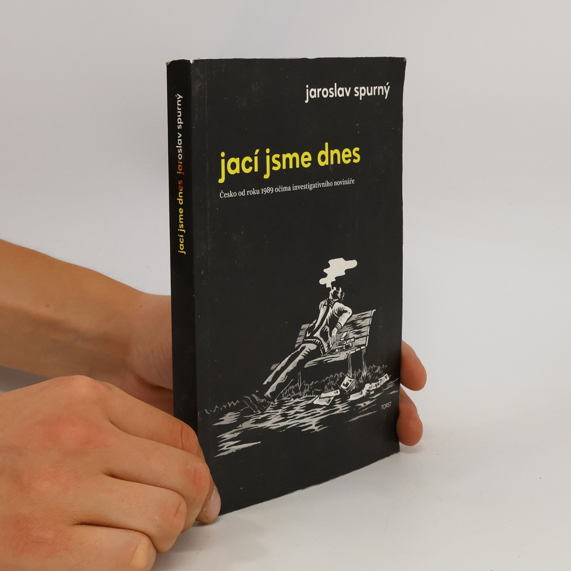 Jaroslav Spurný Jací jsme dnes: Česko od roku 1989 očima investigativního novináře