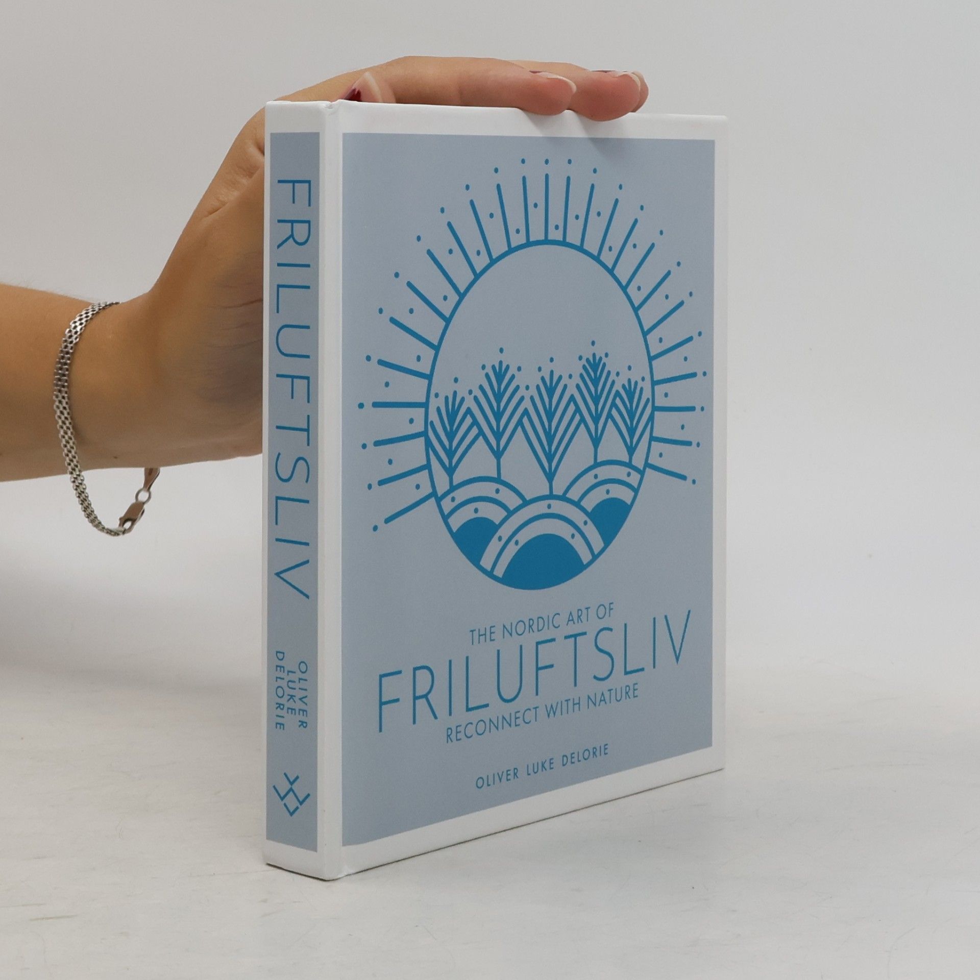 Oliver Luke Delorie The Nordic Art of Friluftsliv