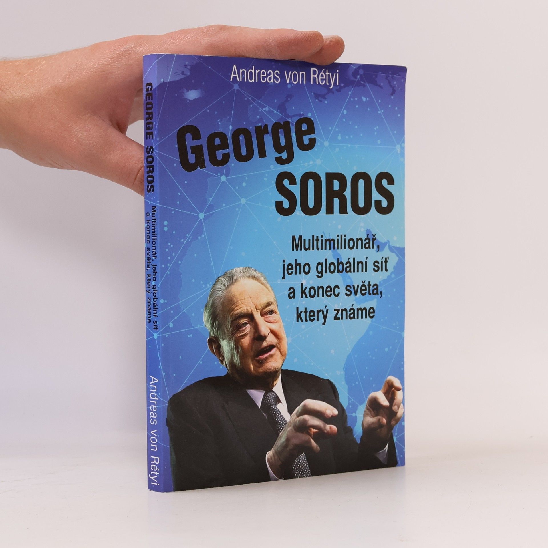 Andreas von Rétyi George Soros: multimiliardář, jeho globální síť a konec světa, jak ho známe