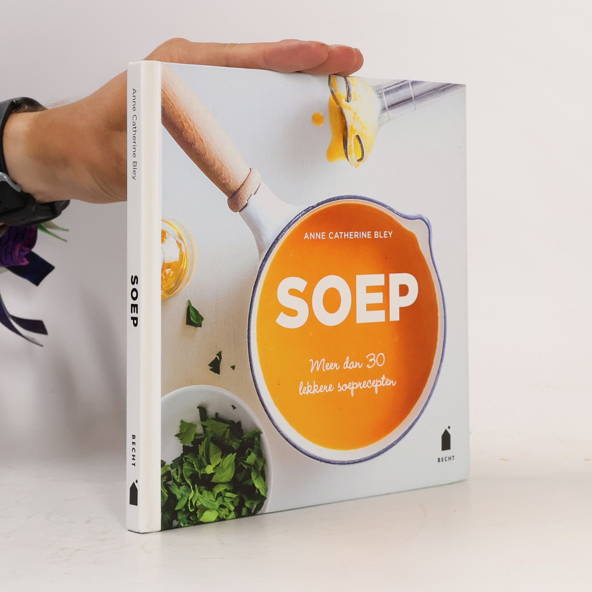 Anne-Catherine Bley Soep: meer dan 30 lekkere soeprecepten