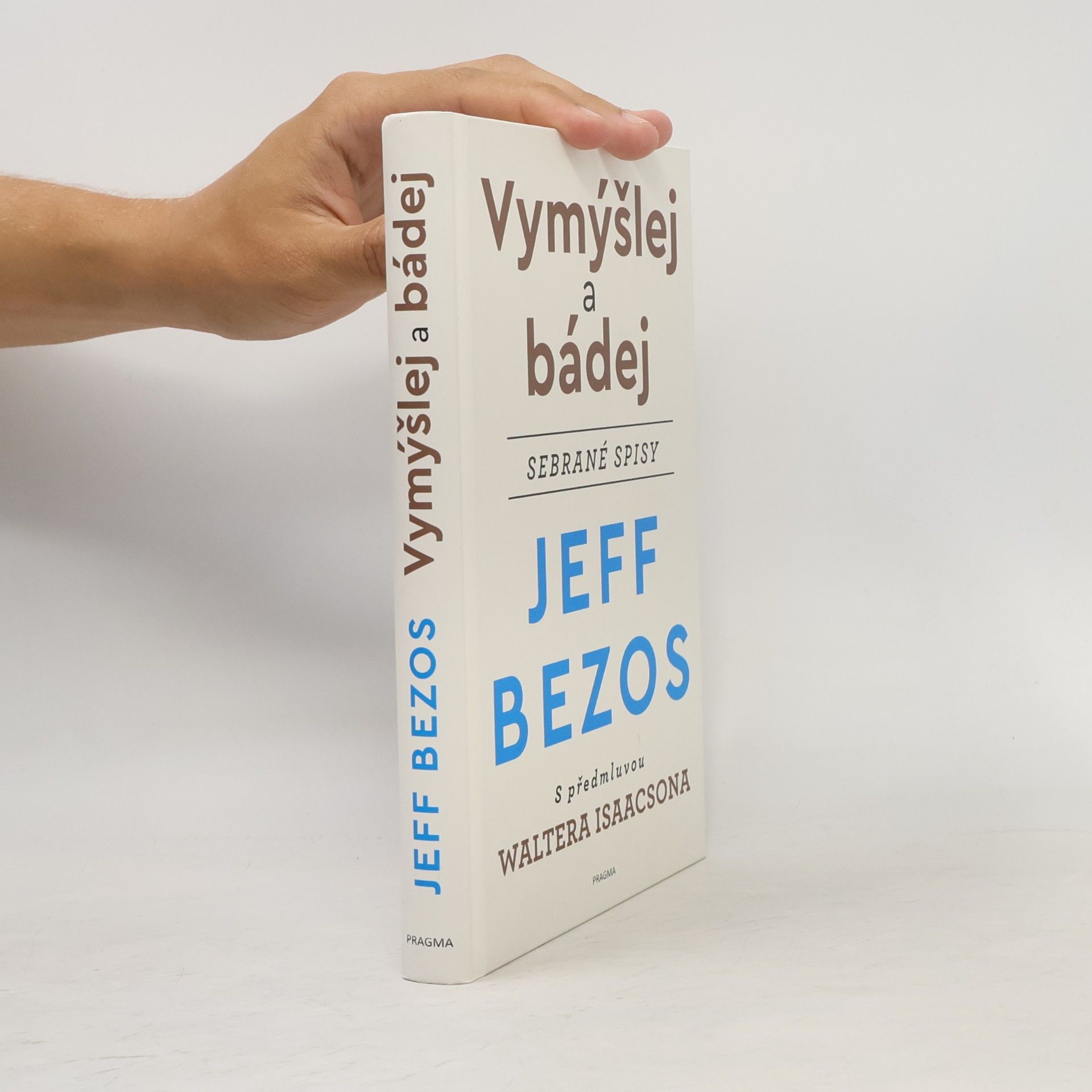 Jeffrey Bezos Vymýšlej a bádej : sebrané spisy