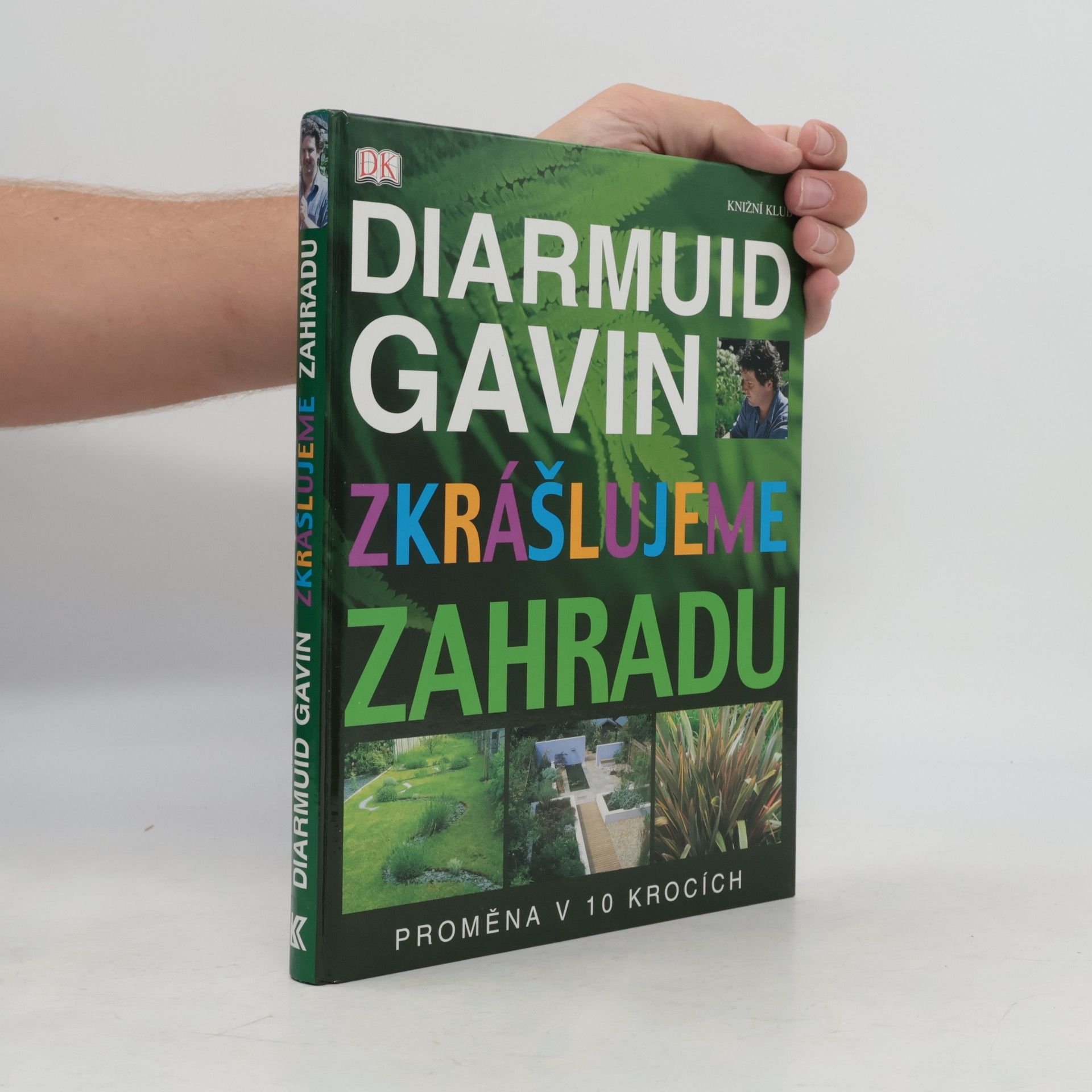 Diarmuid Gavin Zkrášlujeme zahradu. Proměna v 10 krocích