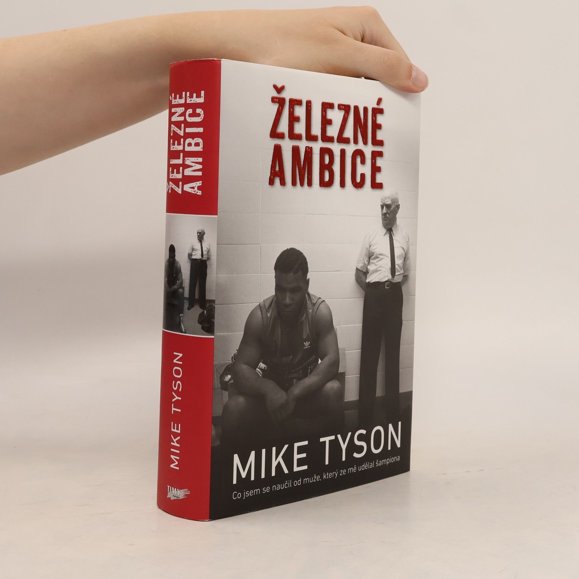 Mike Tyson Železné ambice - Co jsem se naučil od muže, který ze mě udělal šampiona