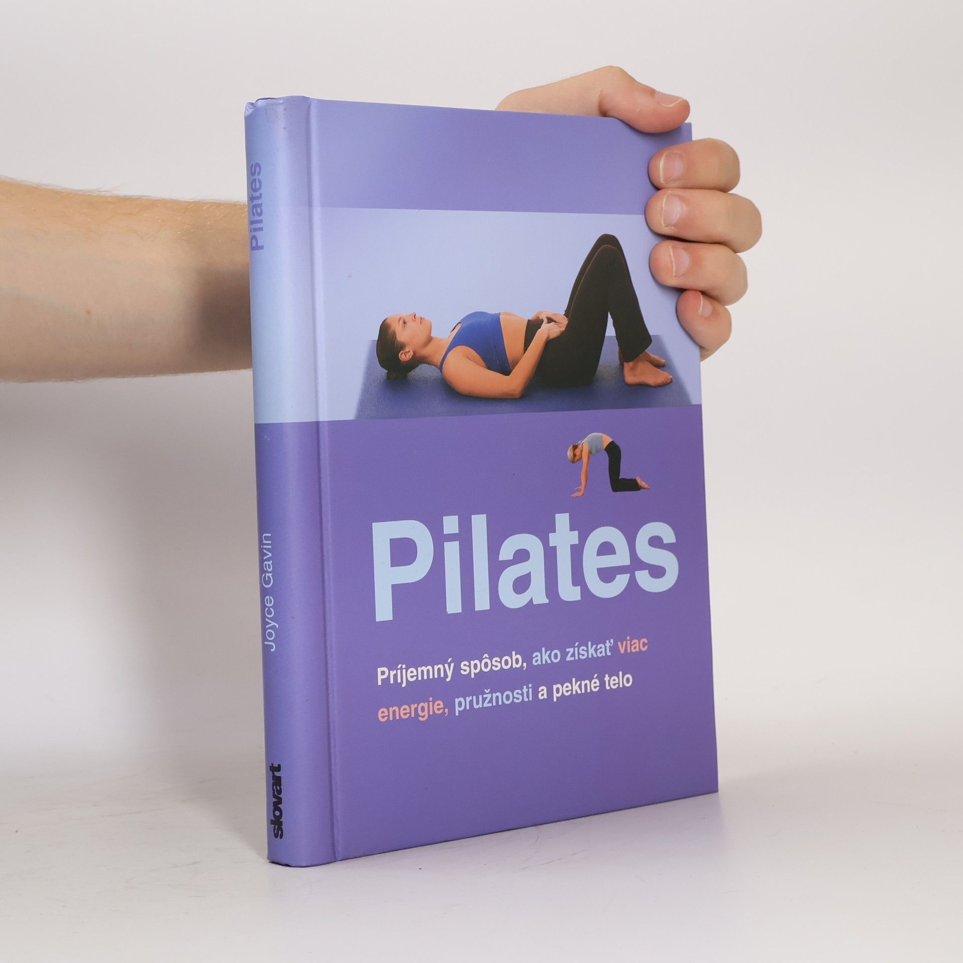 Joyce Gavin Pilates. Príjemný spôsob, ako získať viac energie, pružnosti a pekné telo.