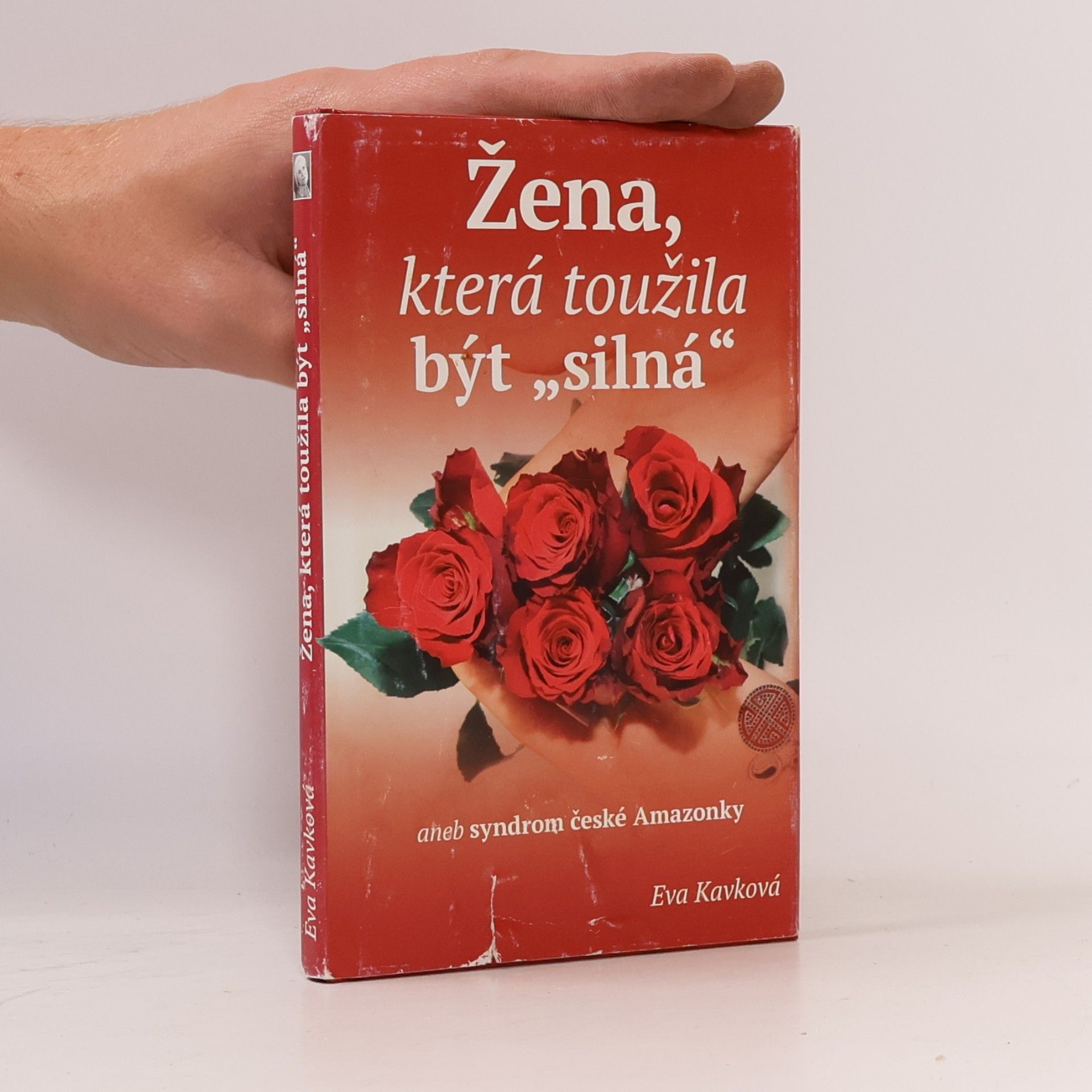 Eva Kavková Žena, která toužila být "silná" aneb Syndrom české Amazonky