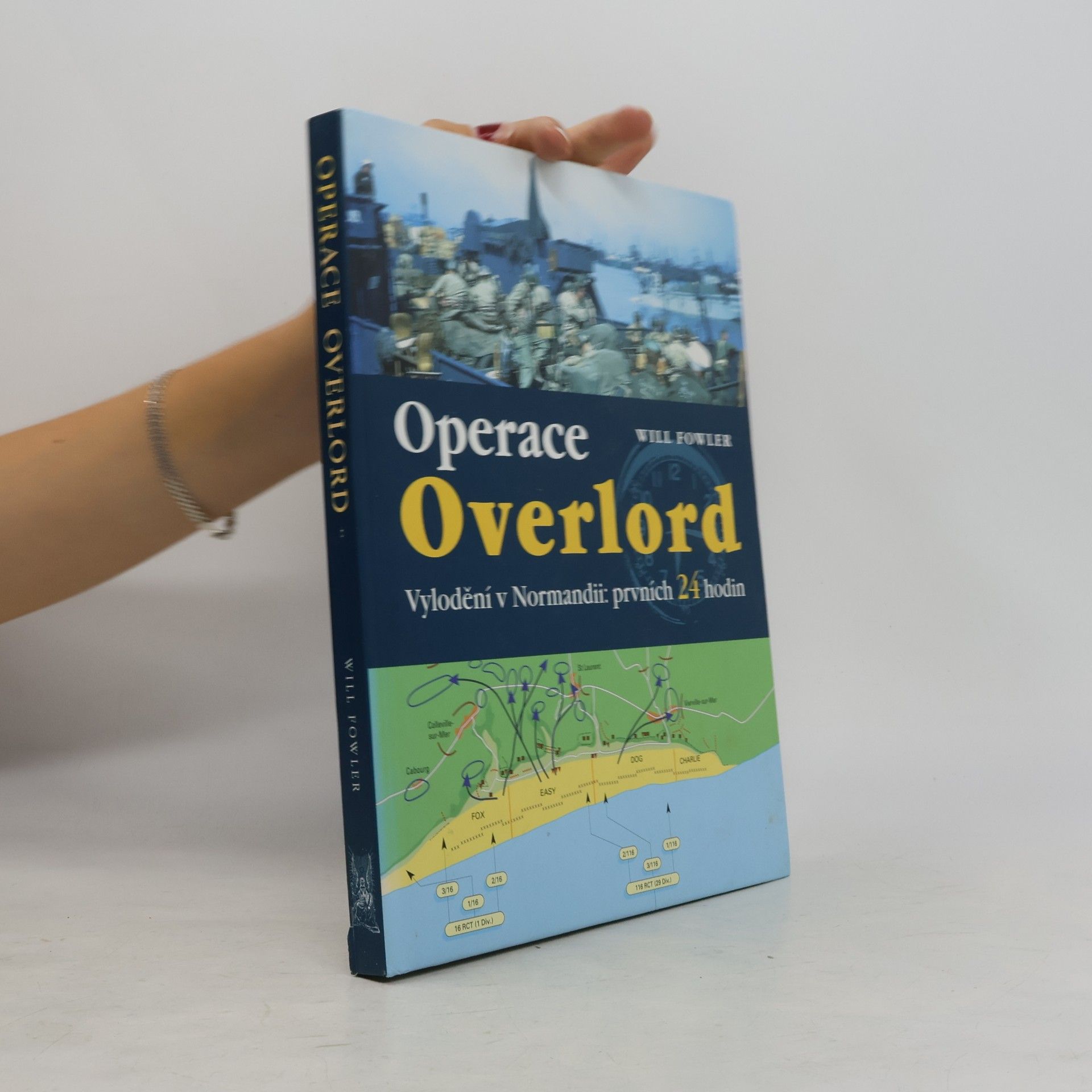 Will Fowler Operace Overlord. Invaze v Normandii: Prvních 24 hodin