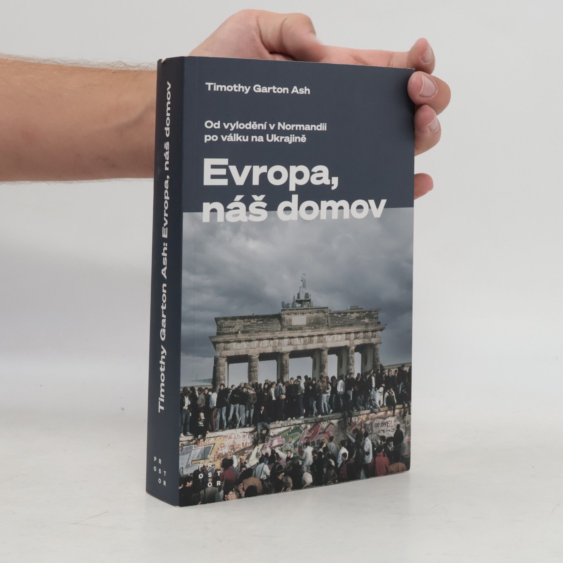 Timothy Garton Ash Evropa, náš domov : od vylodění v Normandii po válku na Ukrajině