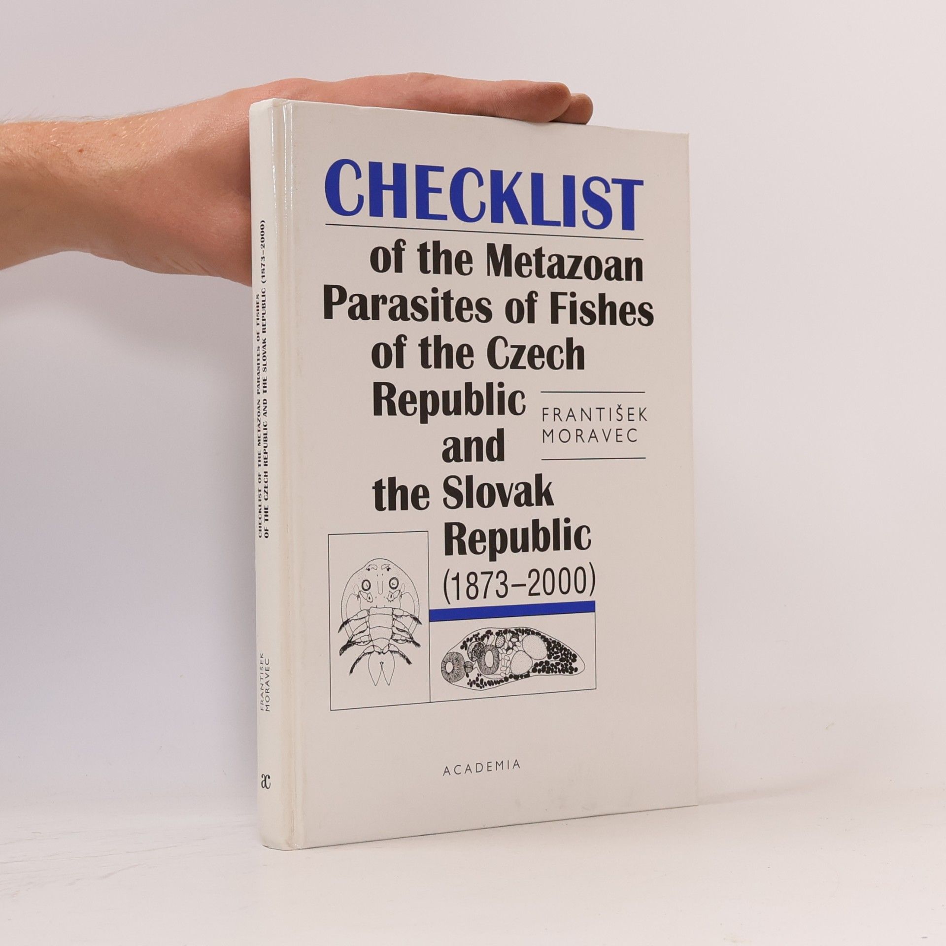 František Moravec Checklist of the Metazoan Parasites of Fishes of the Czech Republic and the Slovak Republic, 1873-2000