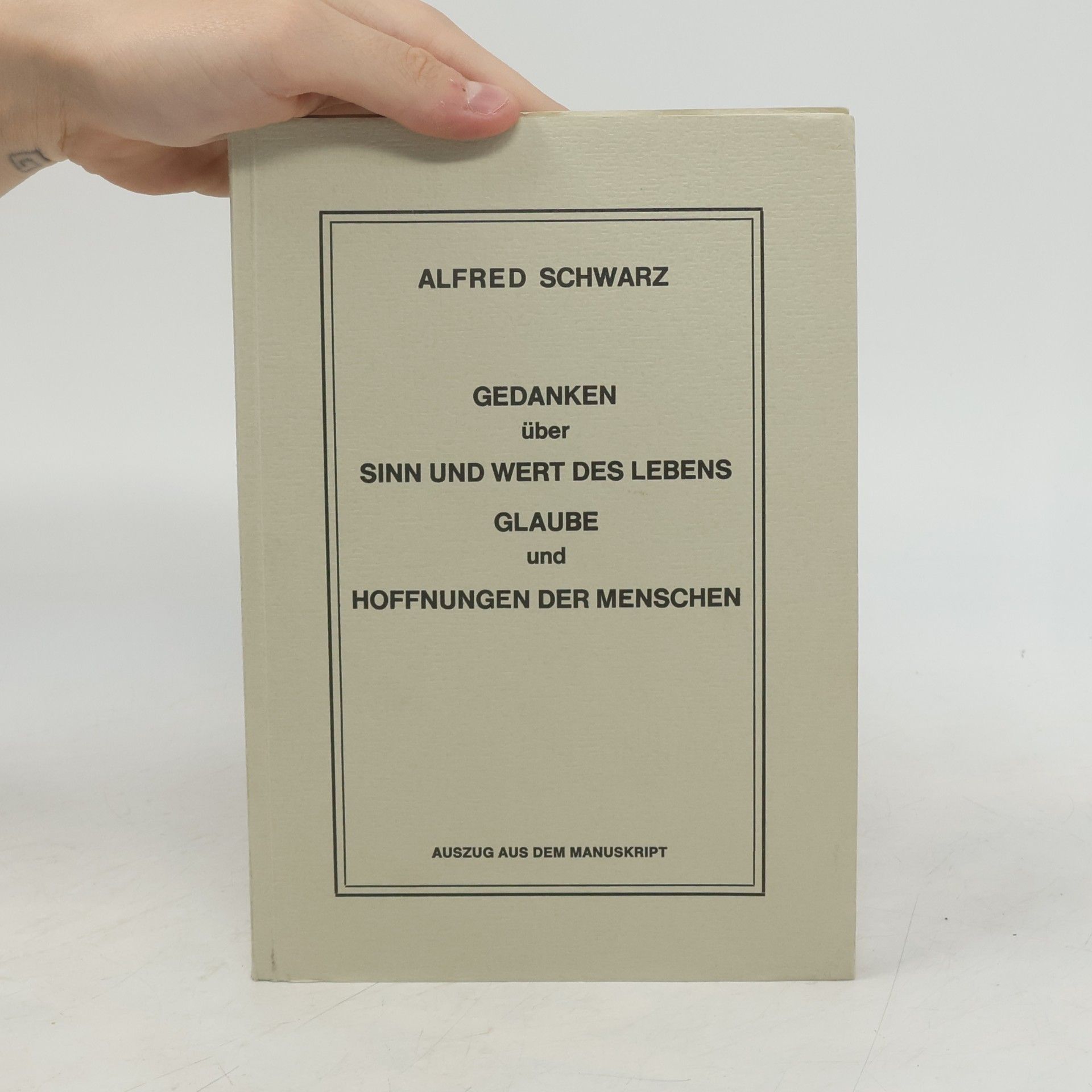 Alfred Schwarz Gedanken über sinn und Wert des Lebens Glaube und Hoffnungen der Menschen