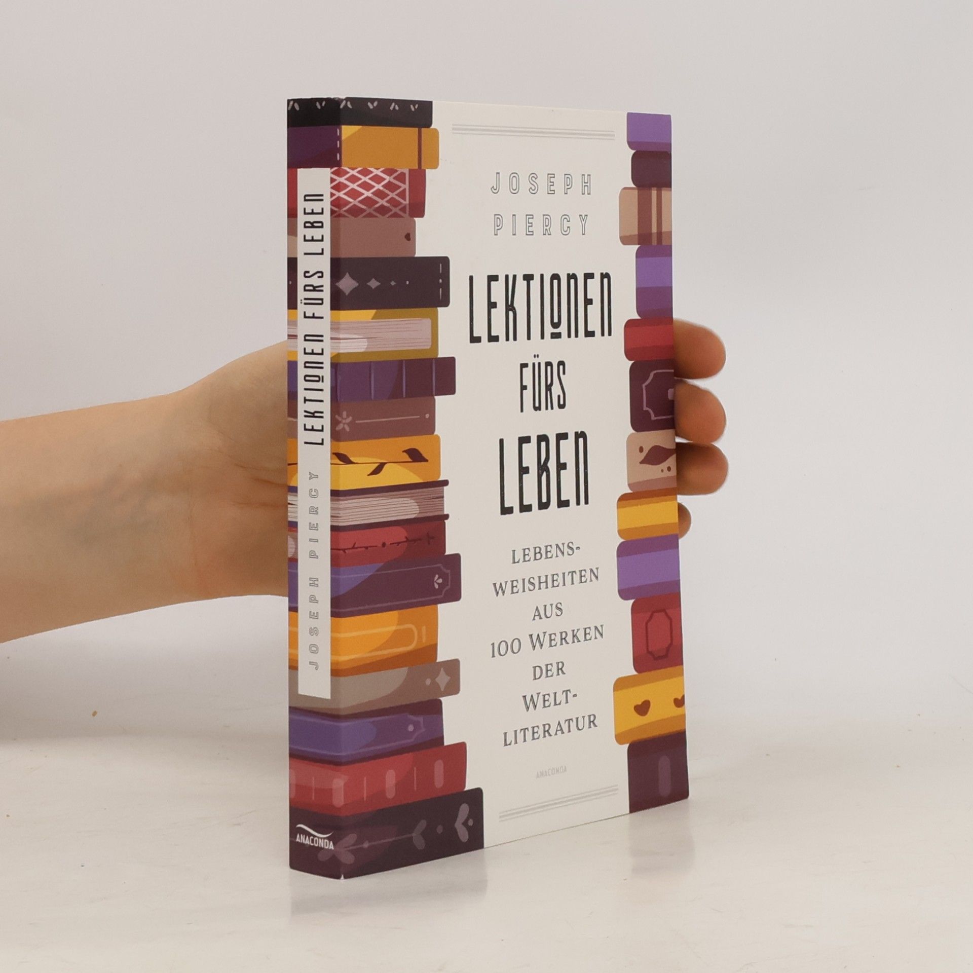 Joseph Piercy Lektionen fürs Leben. Lebensweisheiten aus 100 Werken der Weltliteratur