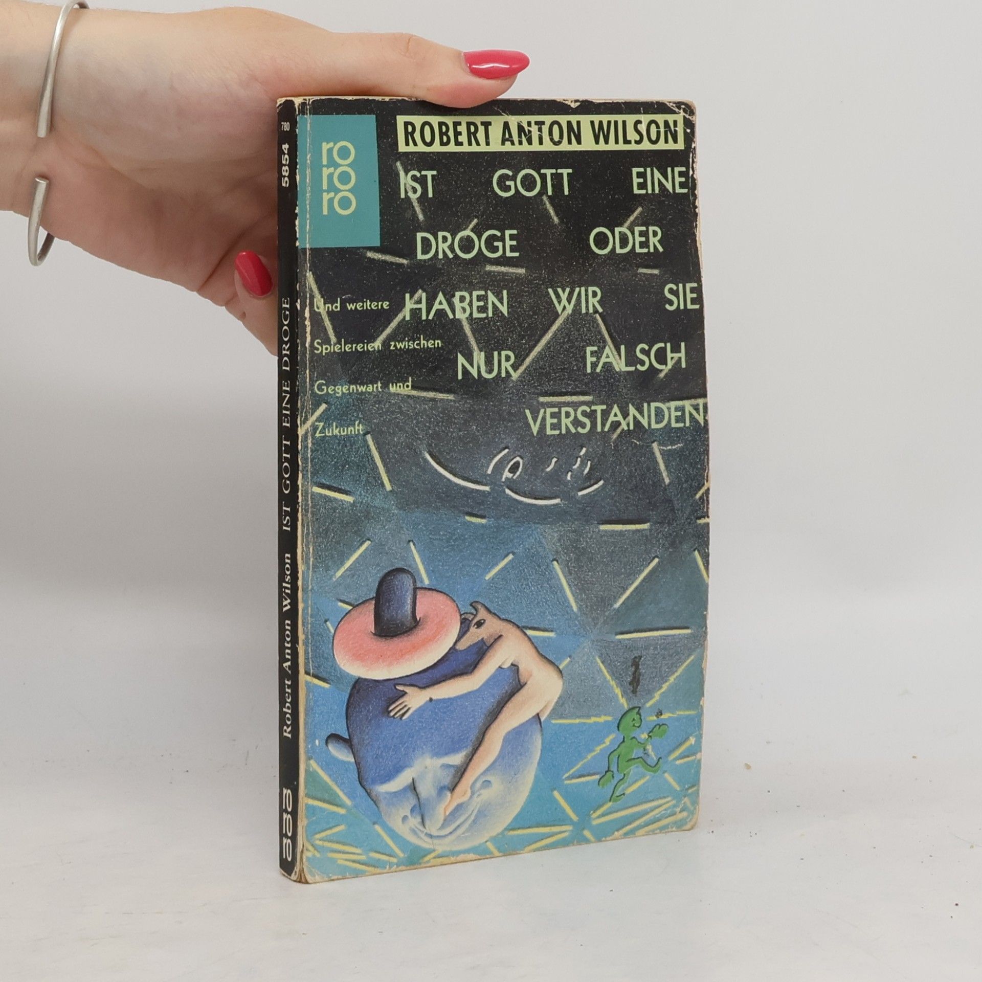 Robert Anton Wilson Ist Gott eine Droge oder haben wir sie nur falsch verstanden und weitere Spielereien zwischen Gegenwart und Zukunft