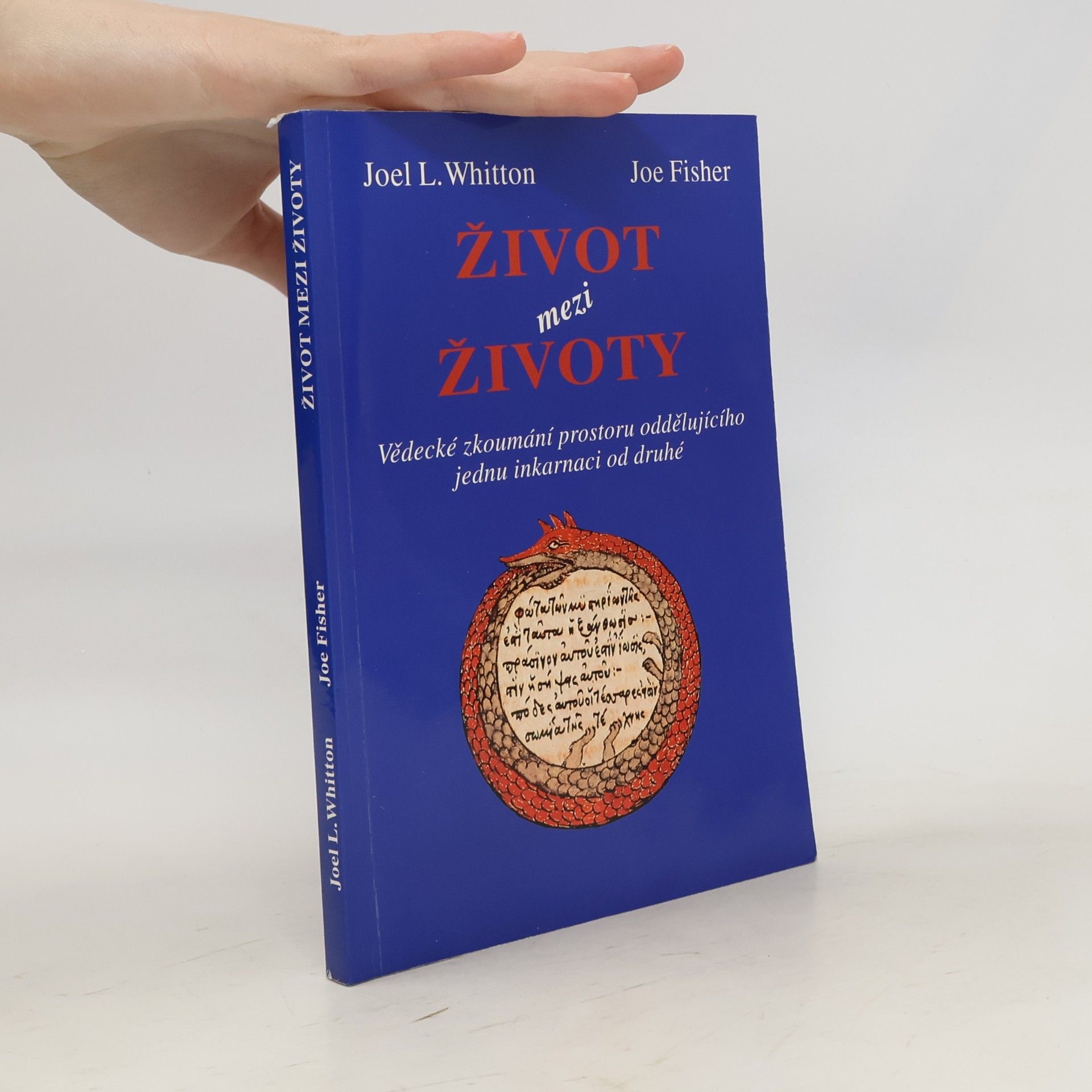 Joel L. Whitton Život mezi životy. Vědecké zkoumání prostoru oddělujícího jednu inkarnaci od druhé
