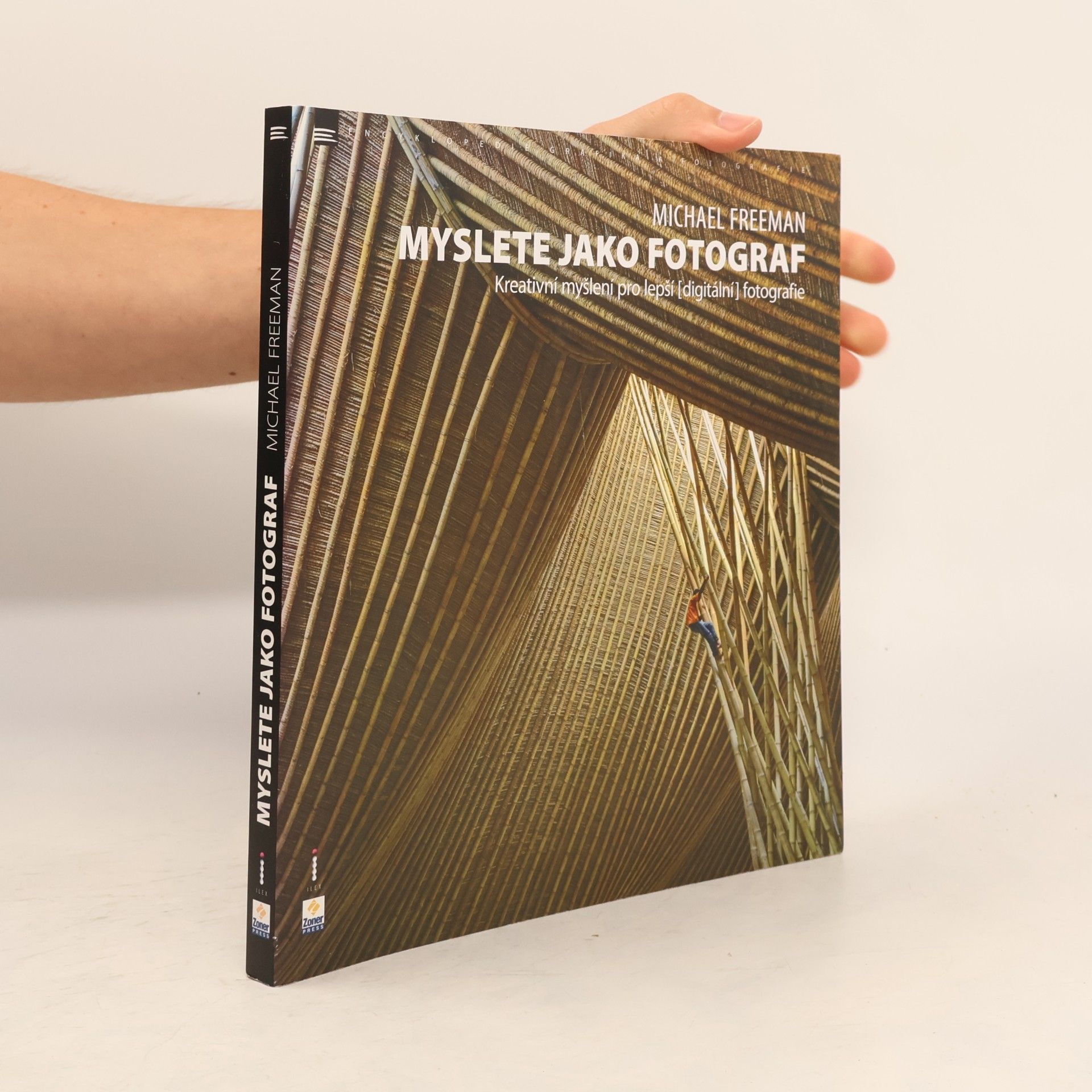 Michael Freeman Myslete jako fotograf: Kreativní myšlení pro lepší (digitální) fotografie
