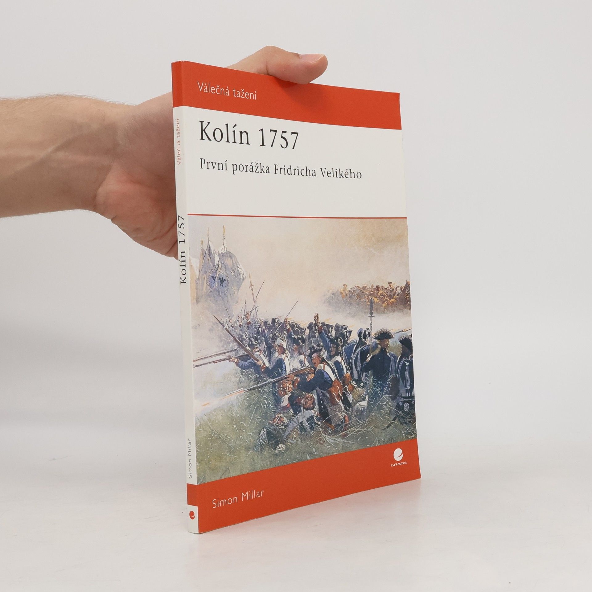 Simon Millar Kolín 1757 : první porážka Fridricha Velikého