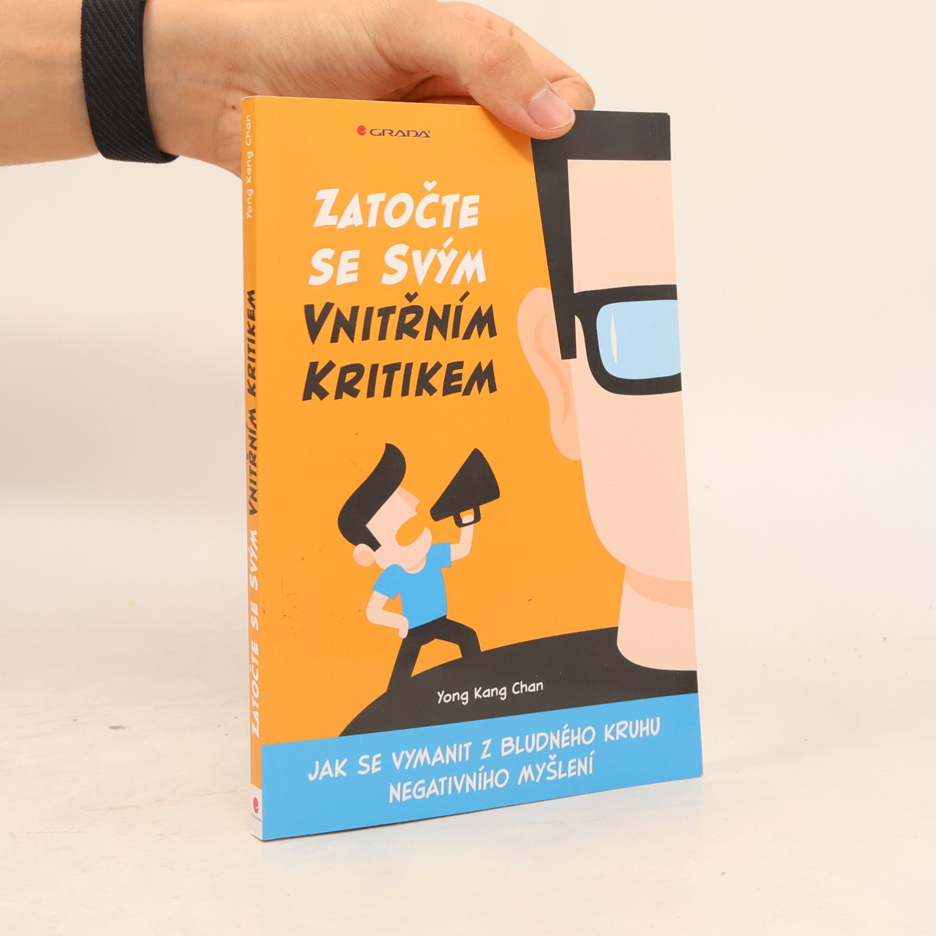 Yong Kang Chan Zatočte se svým vnitřním kritikem : jak se vymanit z bludného kruhu negativního myšlení