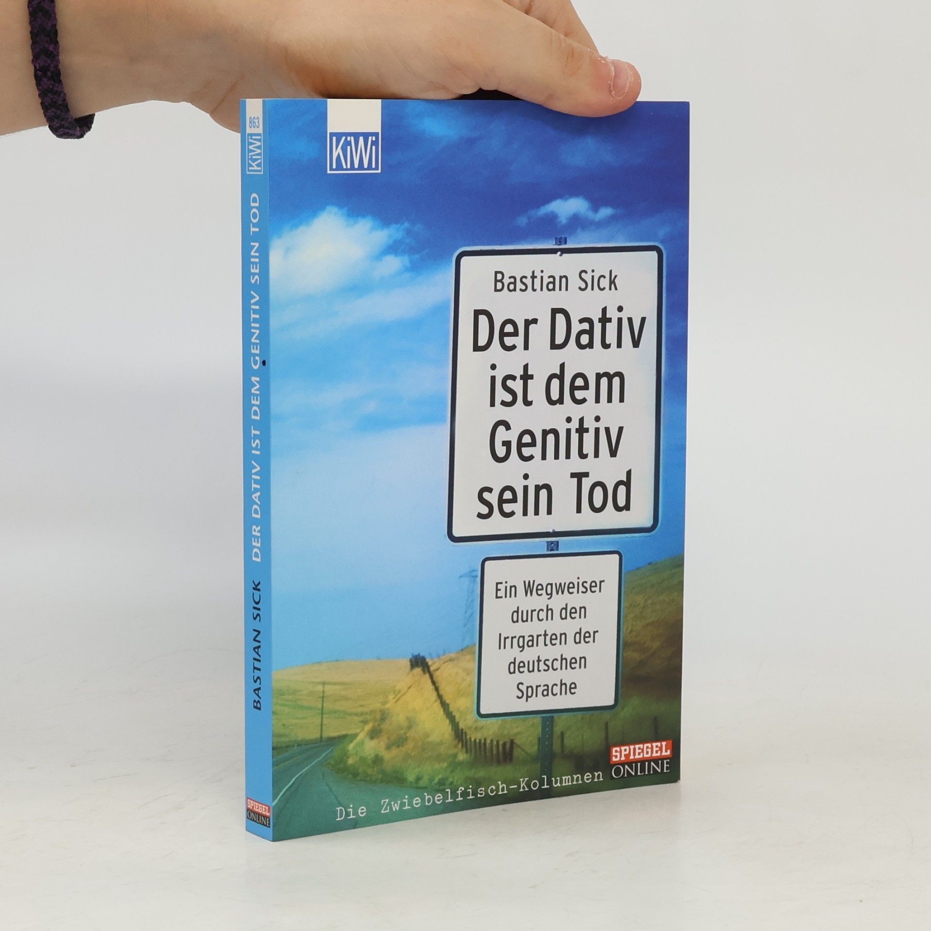 Bastian Sick Der Dativ ist dem Genitiv sein Tod. Ein Wegweiser durch den Irrgarten der deutschen Sprache