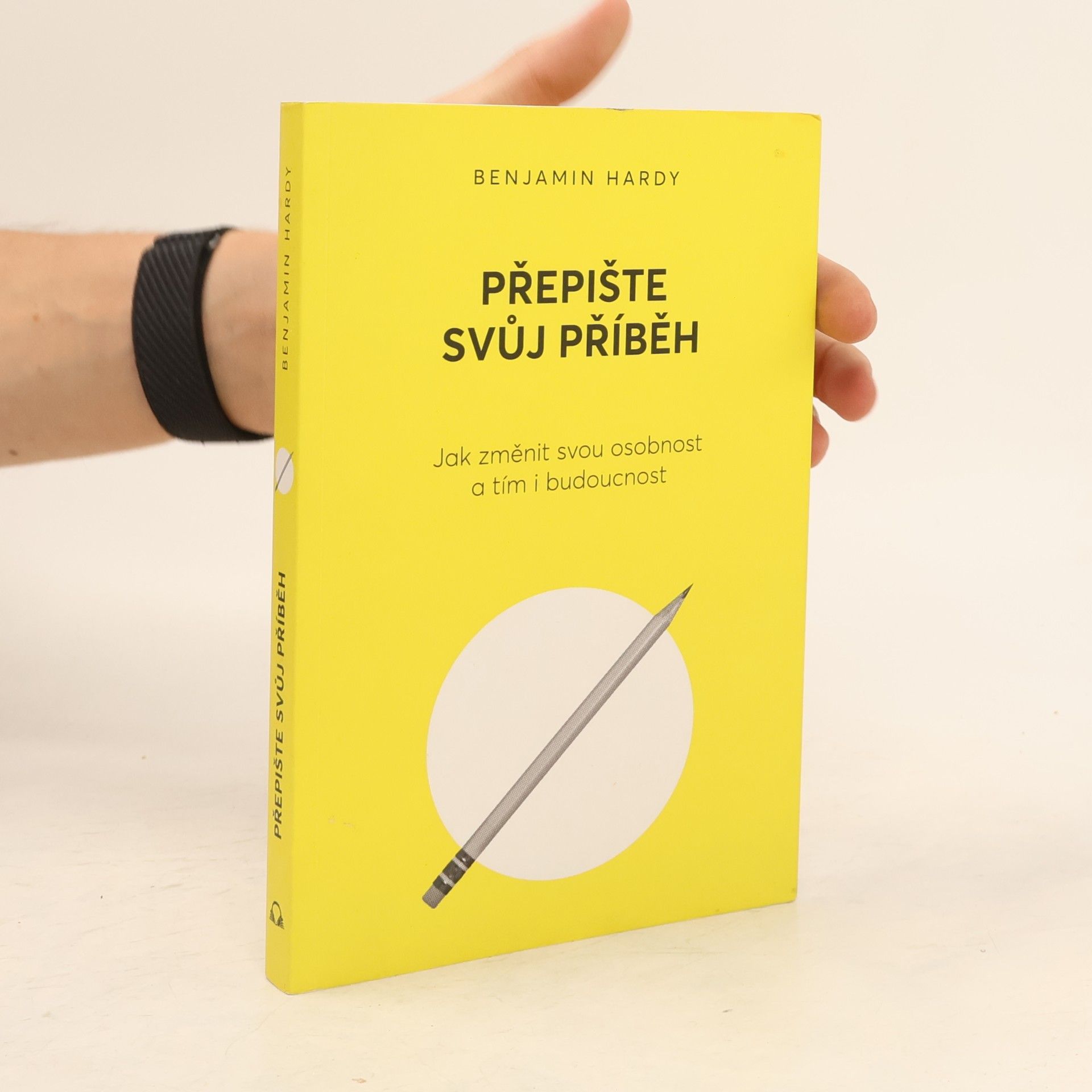 Benjamin Hardy Přepište svůj příběh : jak změnit svou osobnost a tím i budoucnost