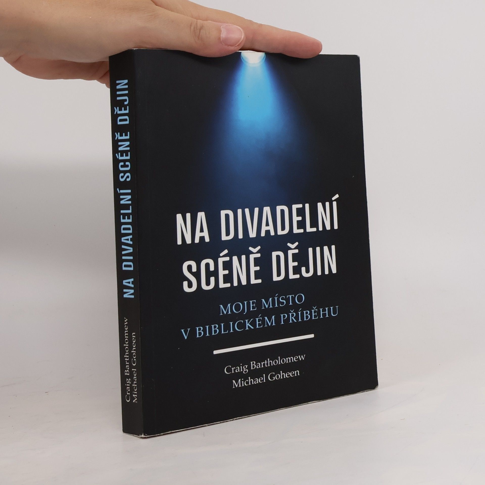 Craig G. Bartholomew Na divadelní scéně dějin. Mmoje místo v biblickém příběhu