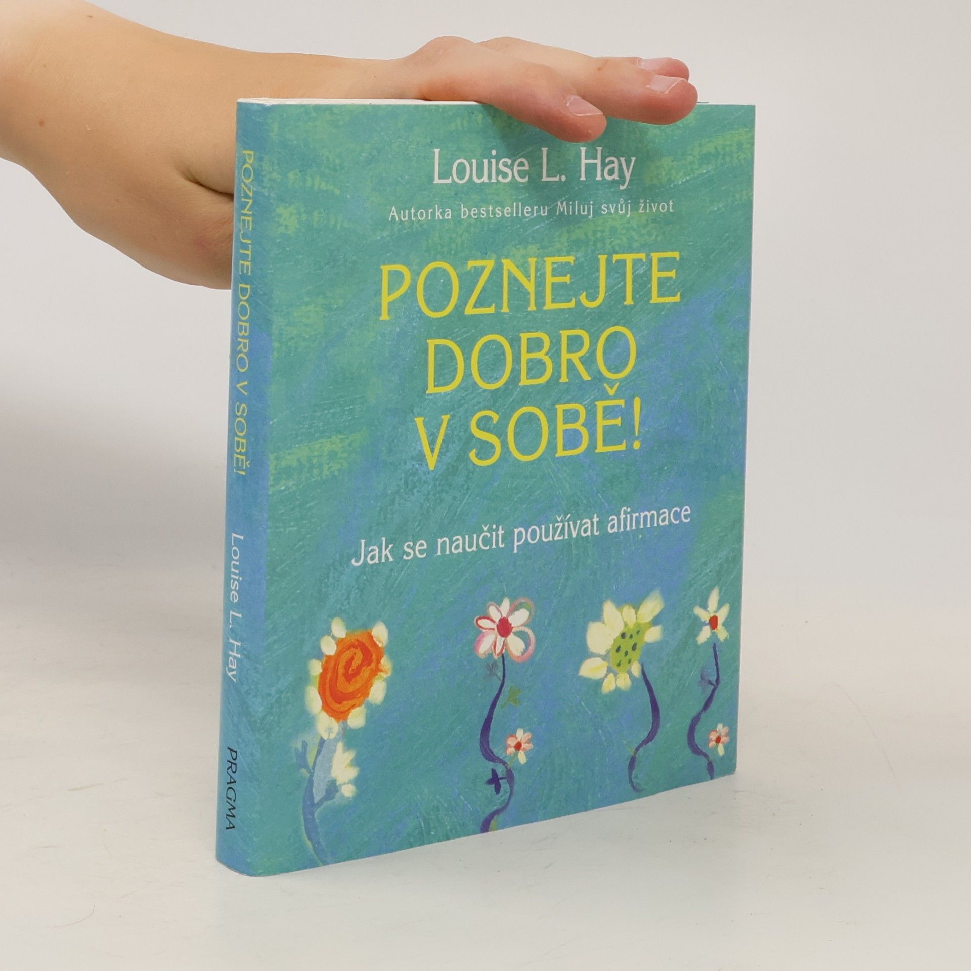 Louise Lynn Hay Poznejte dobro v sobě! : jak se naučit používat afirmace