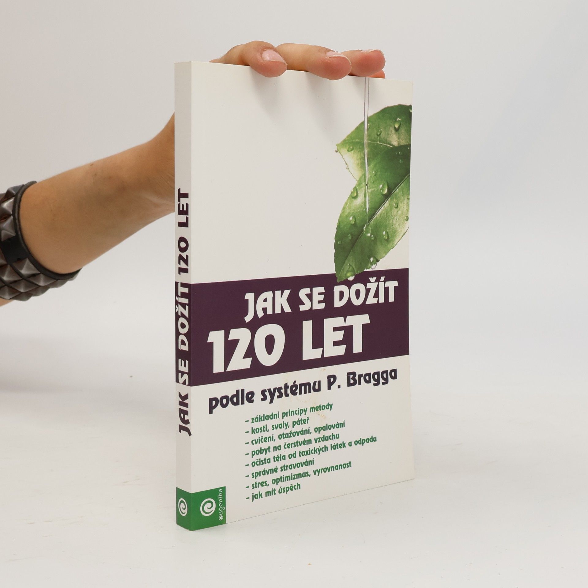 Kolektiv autorů Jak se dožít 120 let podle systému Paula Bragga Jak se dožít 120 let