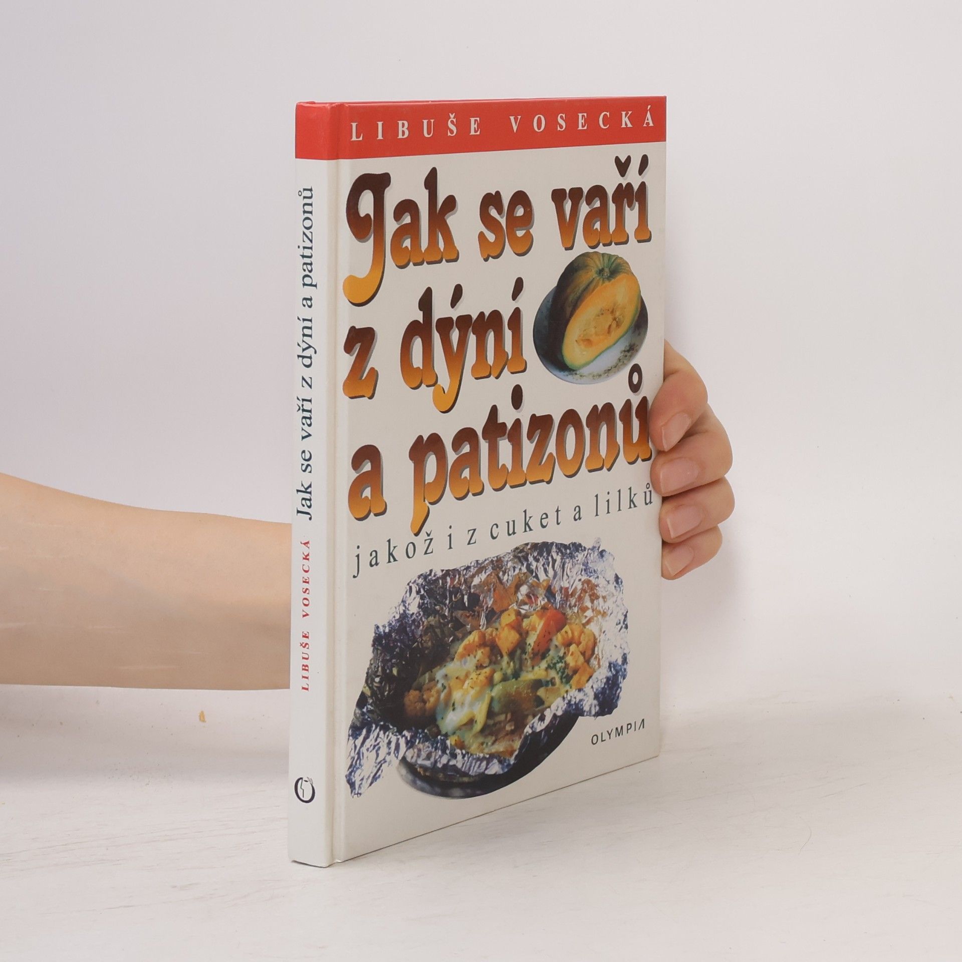 Libuše Vosecká Jak se vaří z dýní a patizonů, jakož i z cuket a lilků
