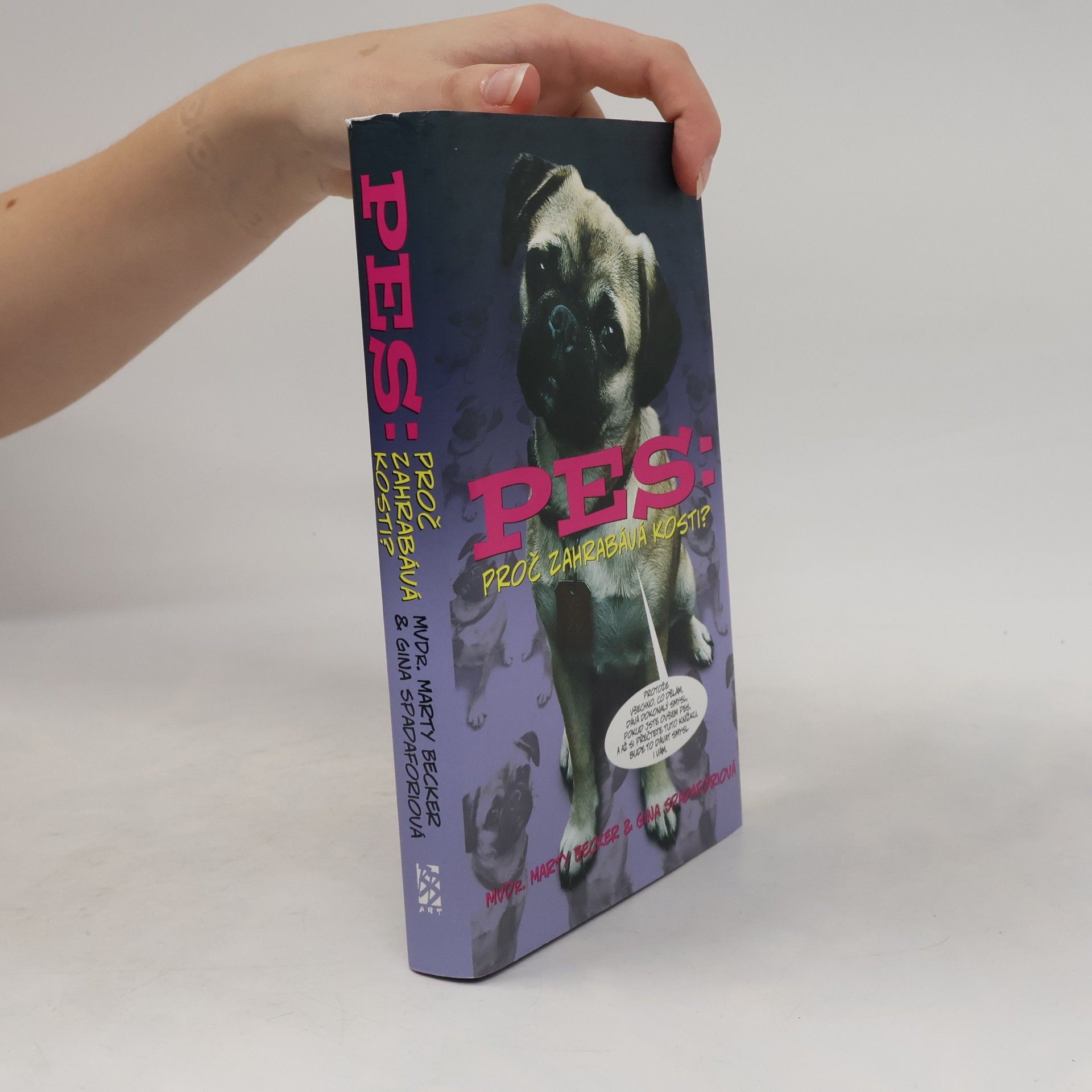 Pes: proč zahrabává kosti? : 101 všetečných otázek o záhadách psího života, zdraví a typického chování
