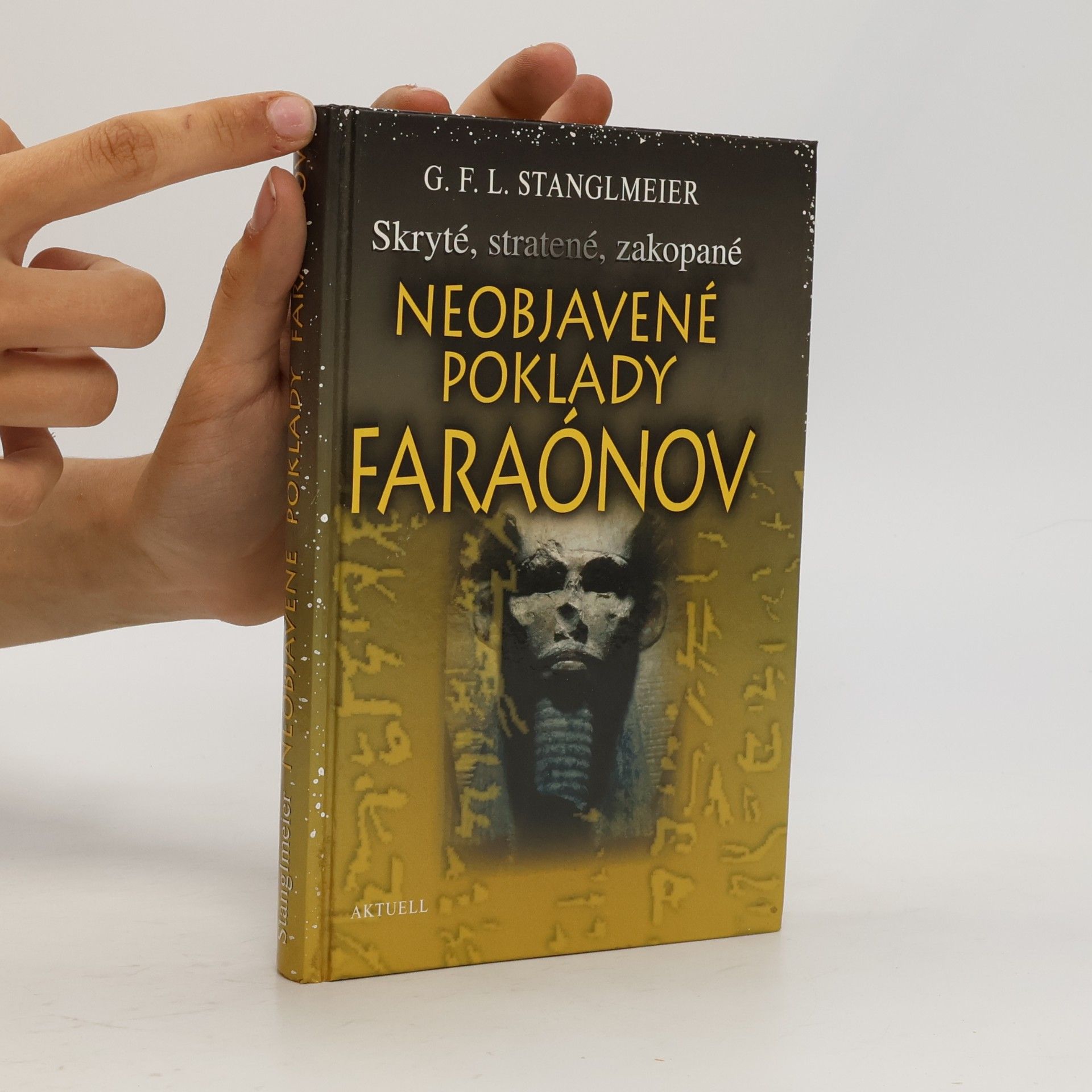 G. F. L. Stanglmeier Neobjavené poklady faraónov : skryté, stratené, zakopané