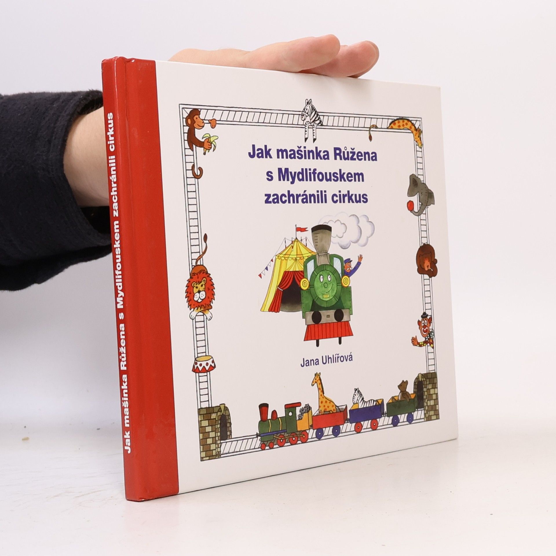 Jana Uhlířová Jak mašinka Růžena s Mydlifouskem zachránili cirkus