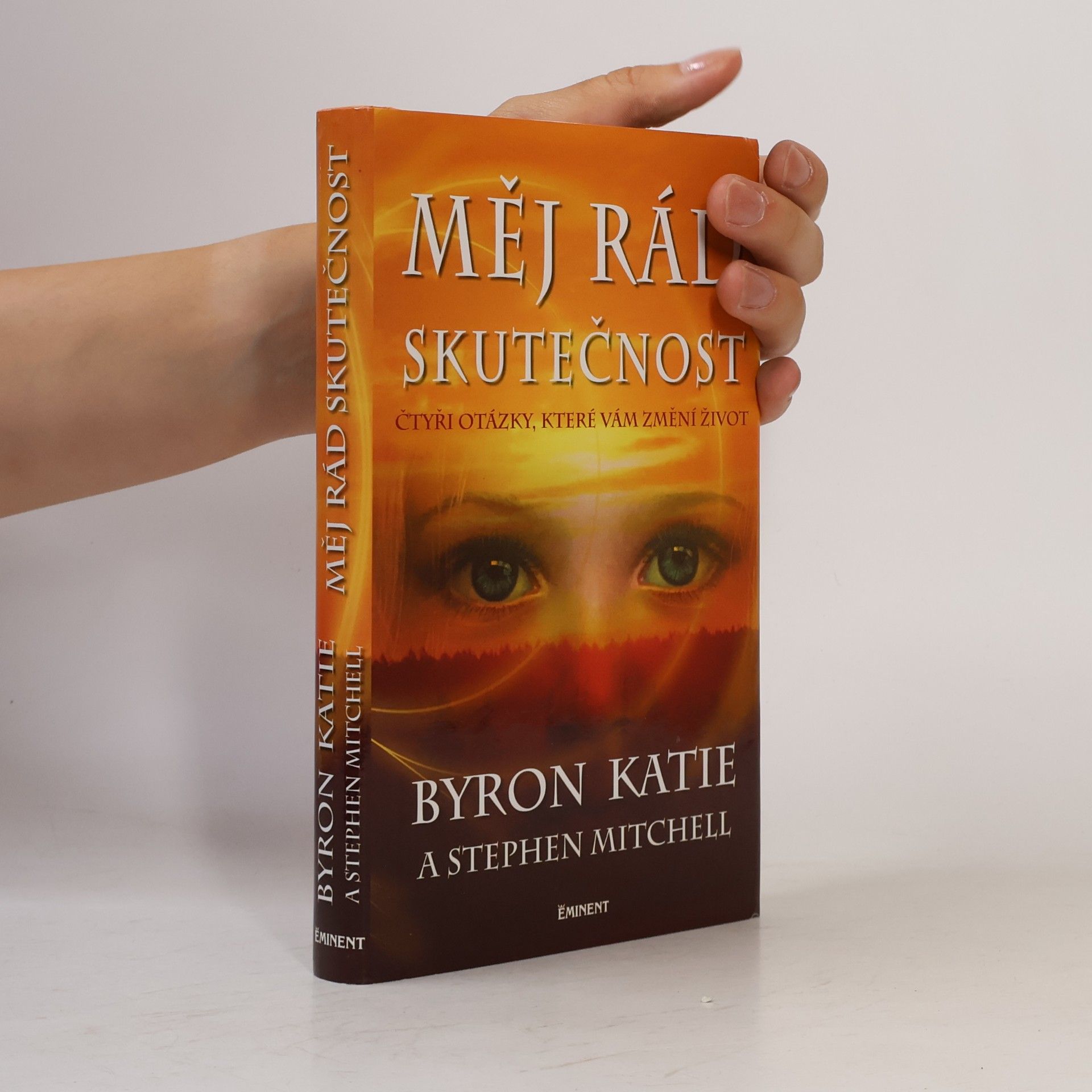 Byron Katie Měj rád skutečnost : čtyři otázky, které změní váš život
