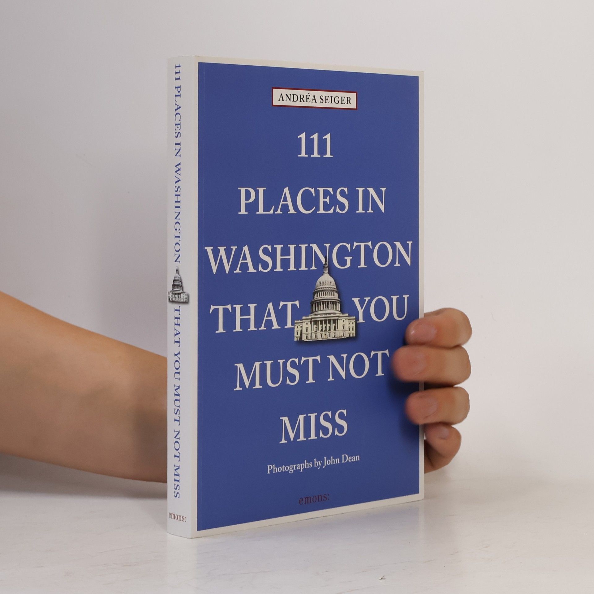 Andréa Seiger 111 places in Washington, DC that you must not miss