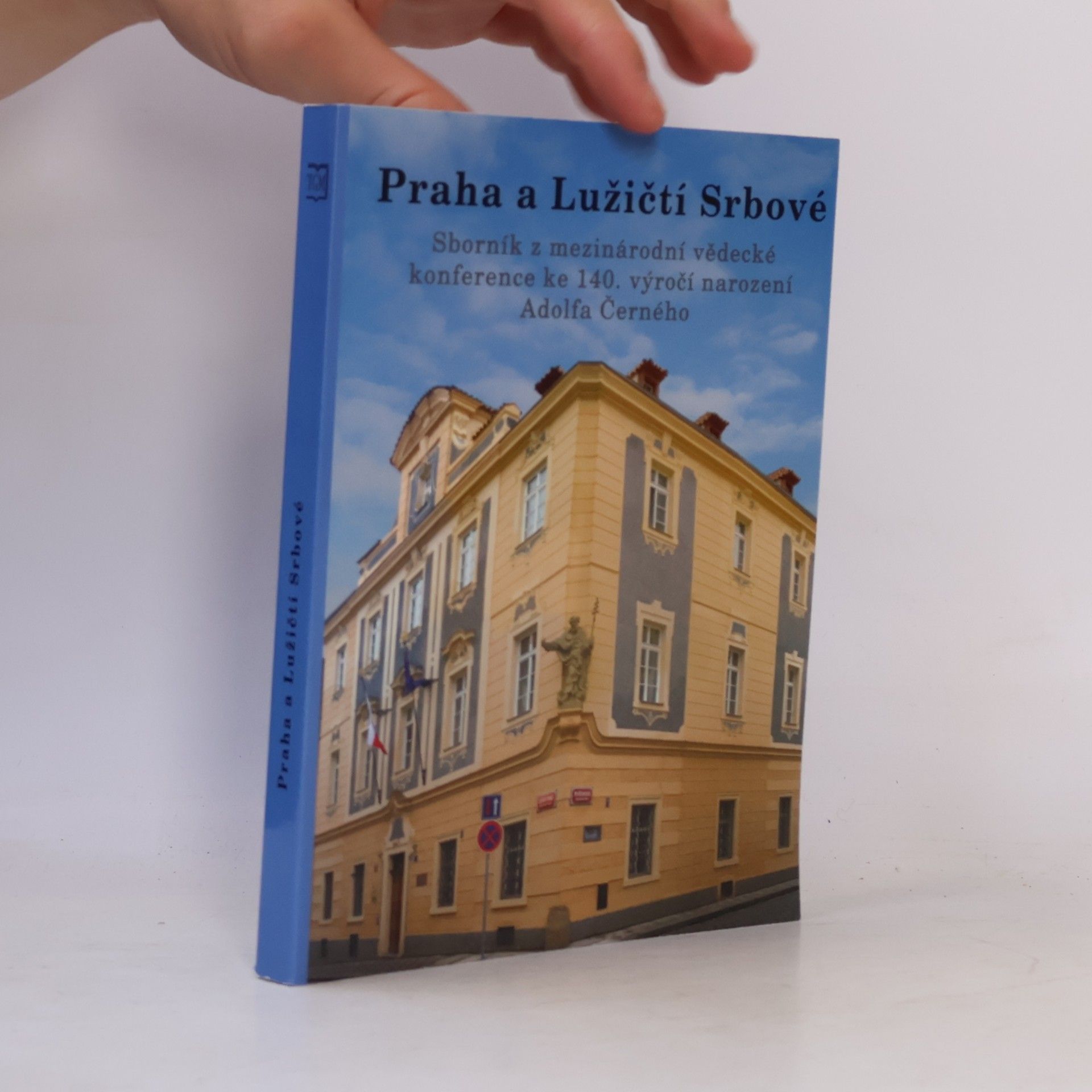 Kolektiv autorů Praha a Lužičtí Srbové: sborník z mezinárodní vědecké konference ke 140. výročí narození Adolfa Černého