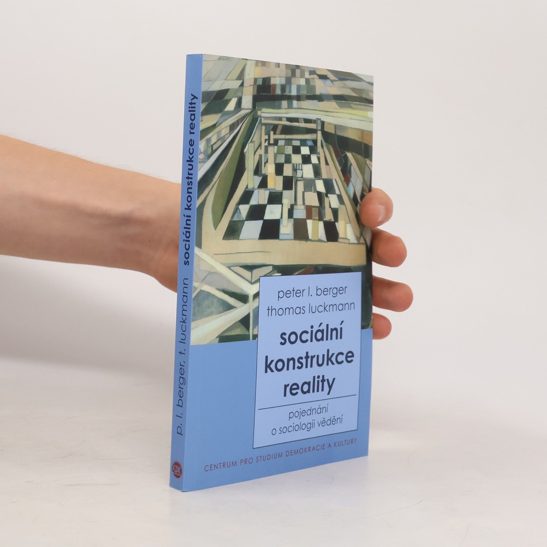 Peter L. Berger Sociální konstrukce reality : pojednání o sociologii vědění