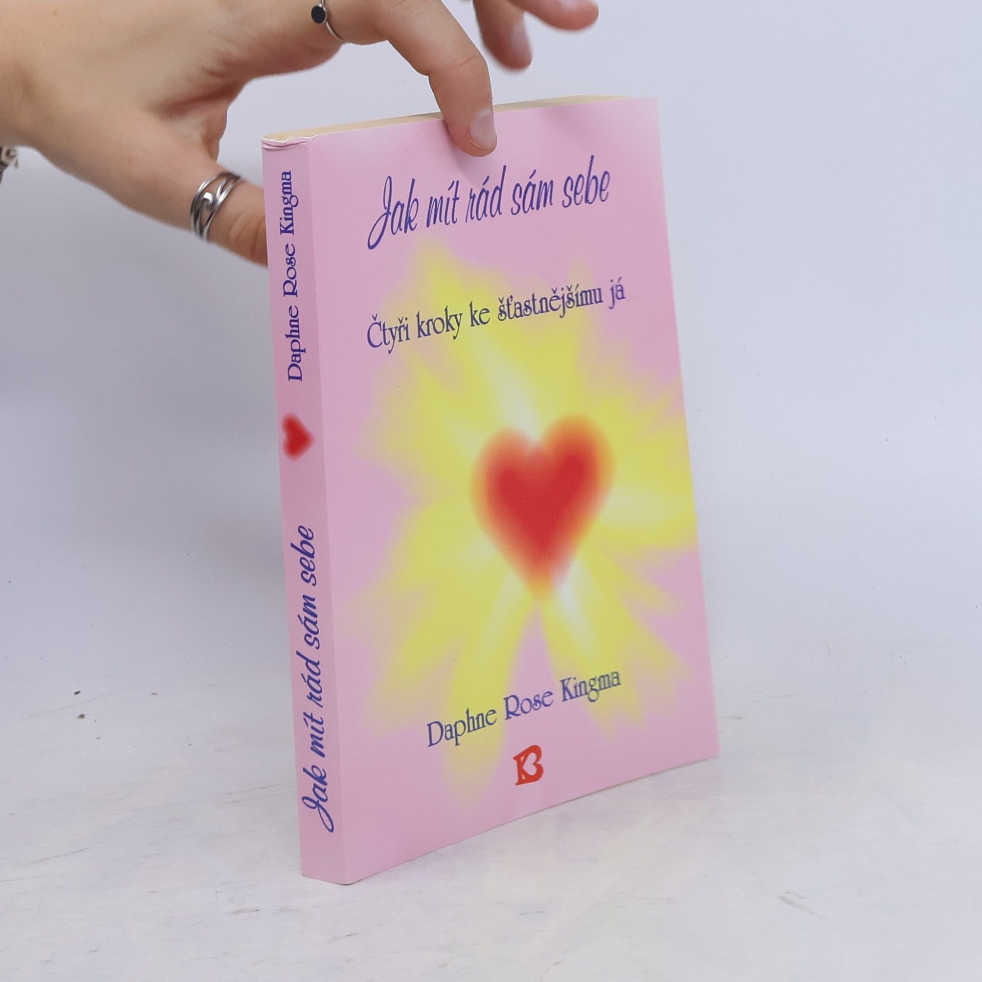 Daphne Rose Kingma Jak mít rád sám sebe : Čtyři kroky ke šťastnějšímu já