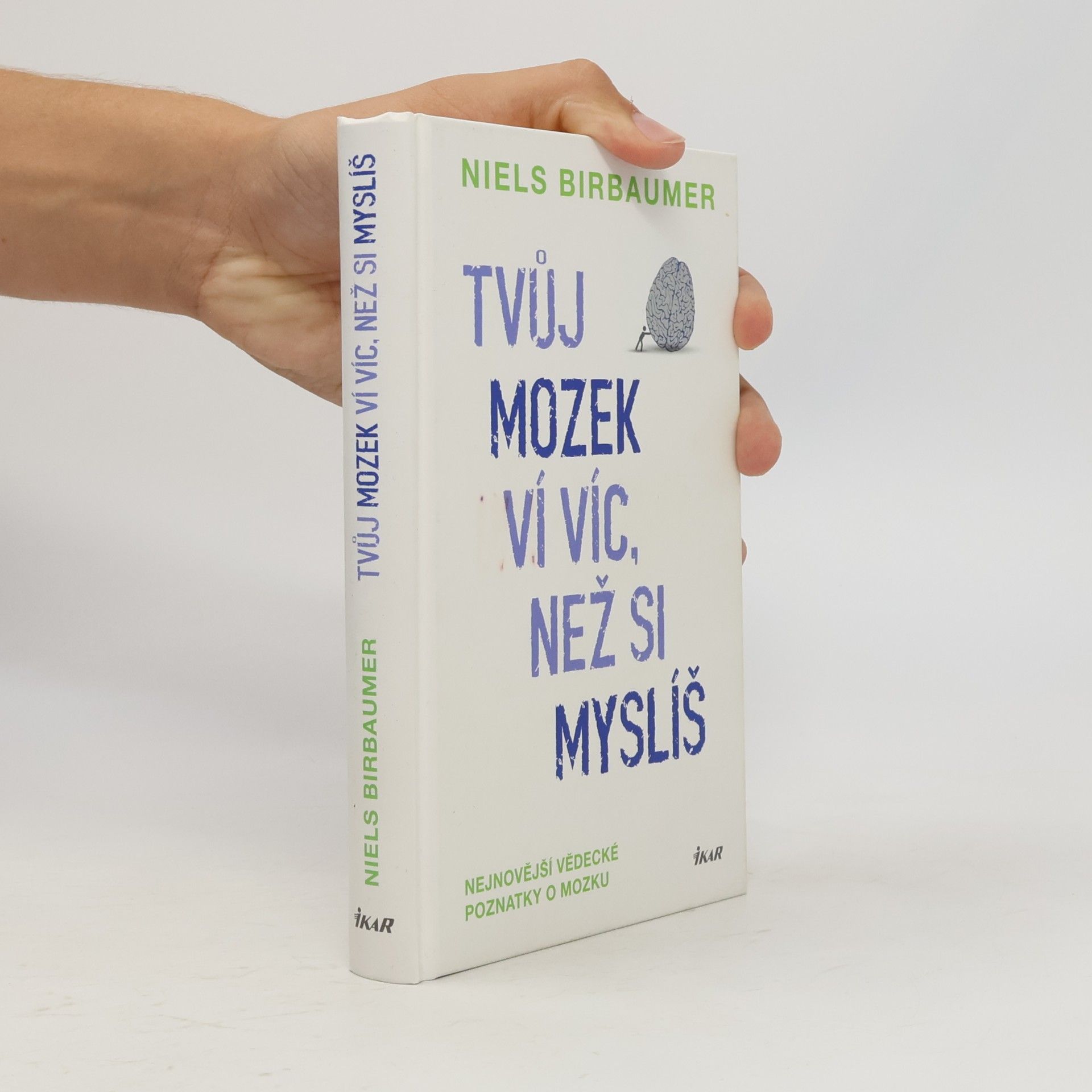 Niels Birbaumer Tvůj mozek ví víc, než si myslíš : nejnovější vědecké poznatky o mozku