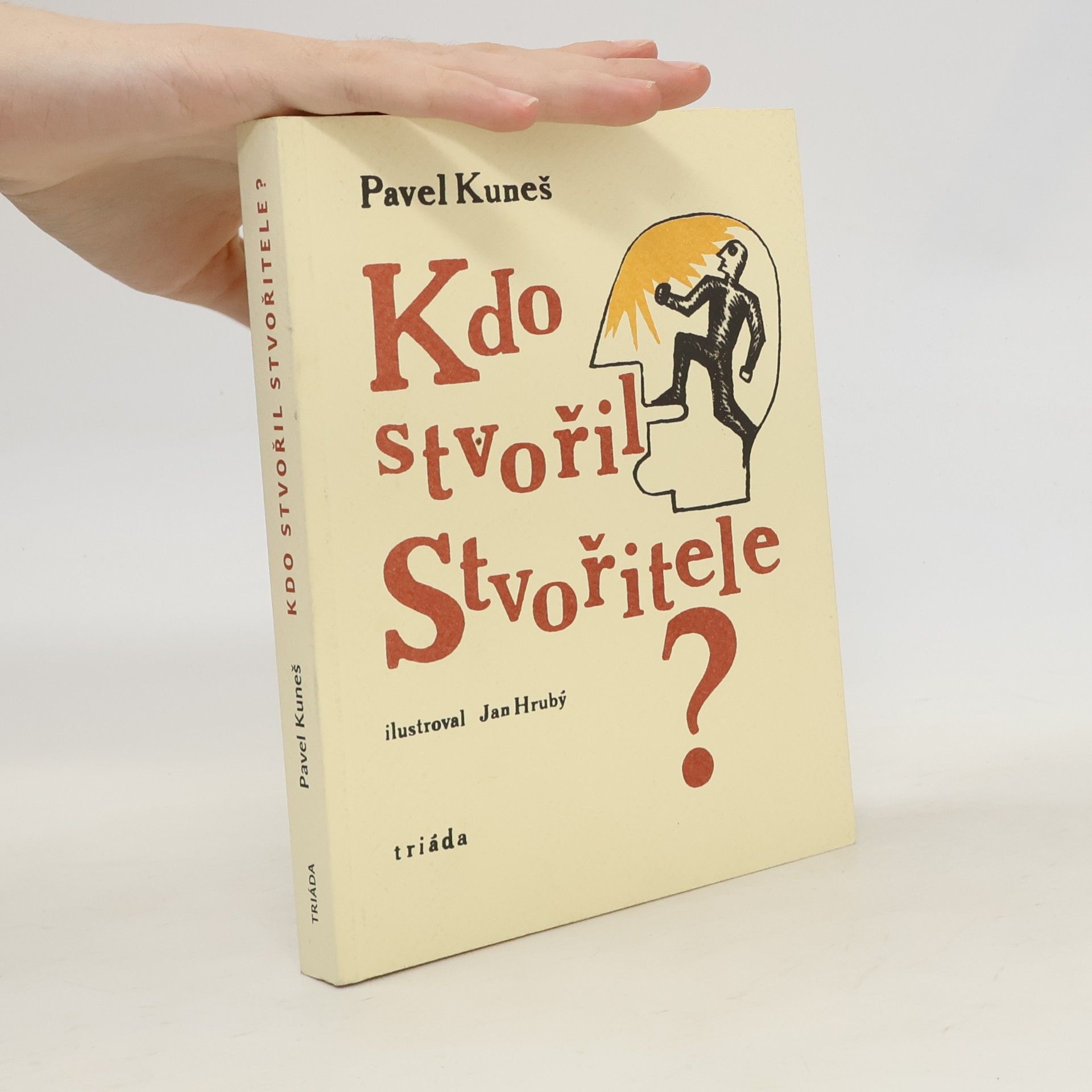 Pavel Kuneš Kdo stvořil Stvořitele? : otázky hledají odpovědi
