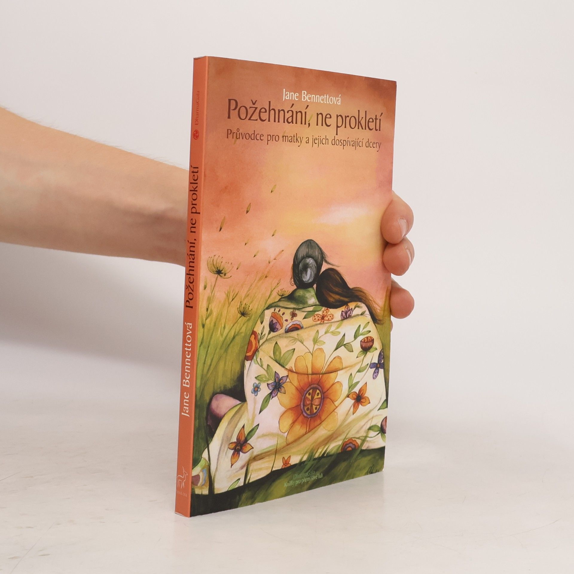 Jane Bennett Požehnání, ne prokletí : průvodce pro matky a jejich dospívající dcery
