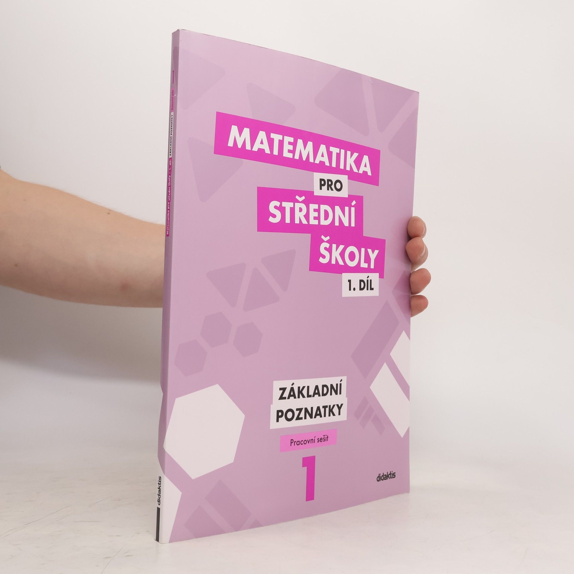 Martina Květoňová Matematika pro střední školy 1. díl. Základní poznatky.