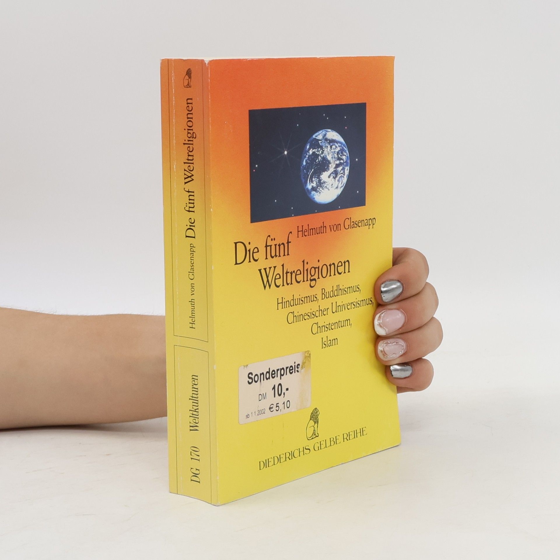 Helmuth von Glasenapp Die fünf Weltreligionen. Hinduismus, Buddhismus, Chinesischer Universismus, Christentum, Islam