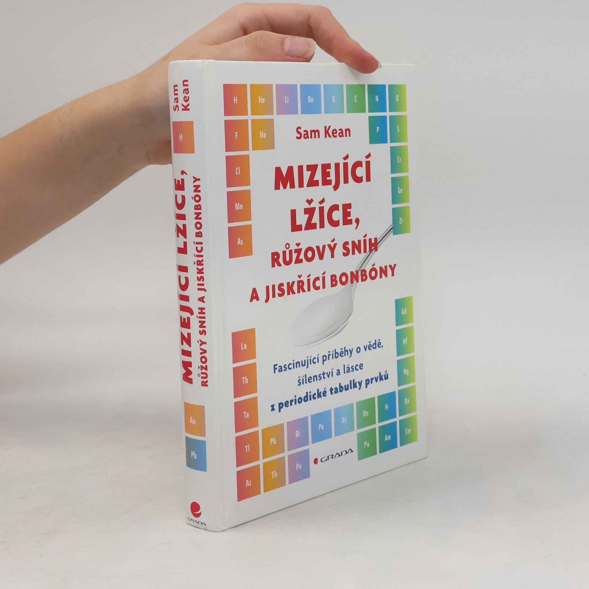 Mizející lžíce, růžový sníh a jiskřící bonbóny : fascinující příběhy o vědě, šílenství a lásce z periodické tabulky prvků