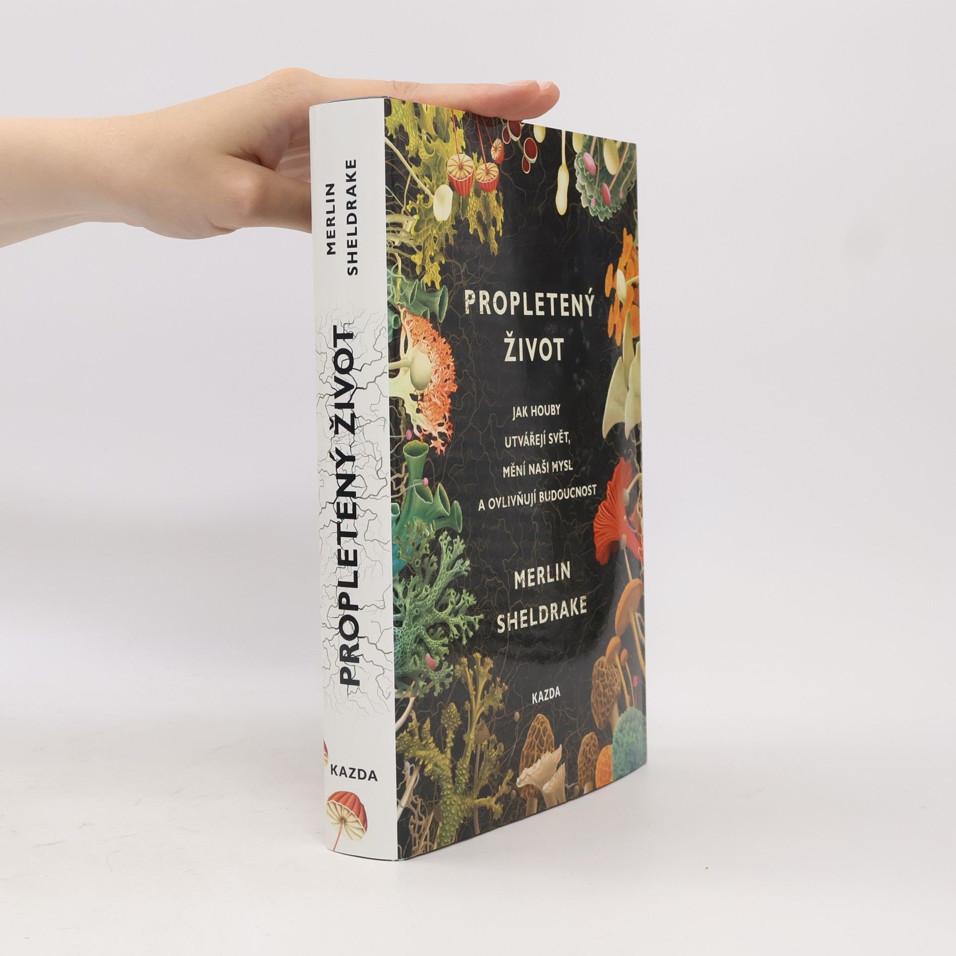 Merlin Sheldrake Propletený život. Jak houby utvářejí svět, mění naši mysl a ovlivňují budoucnost
