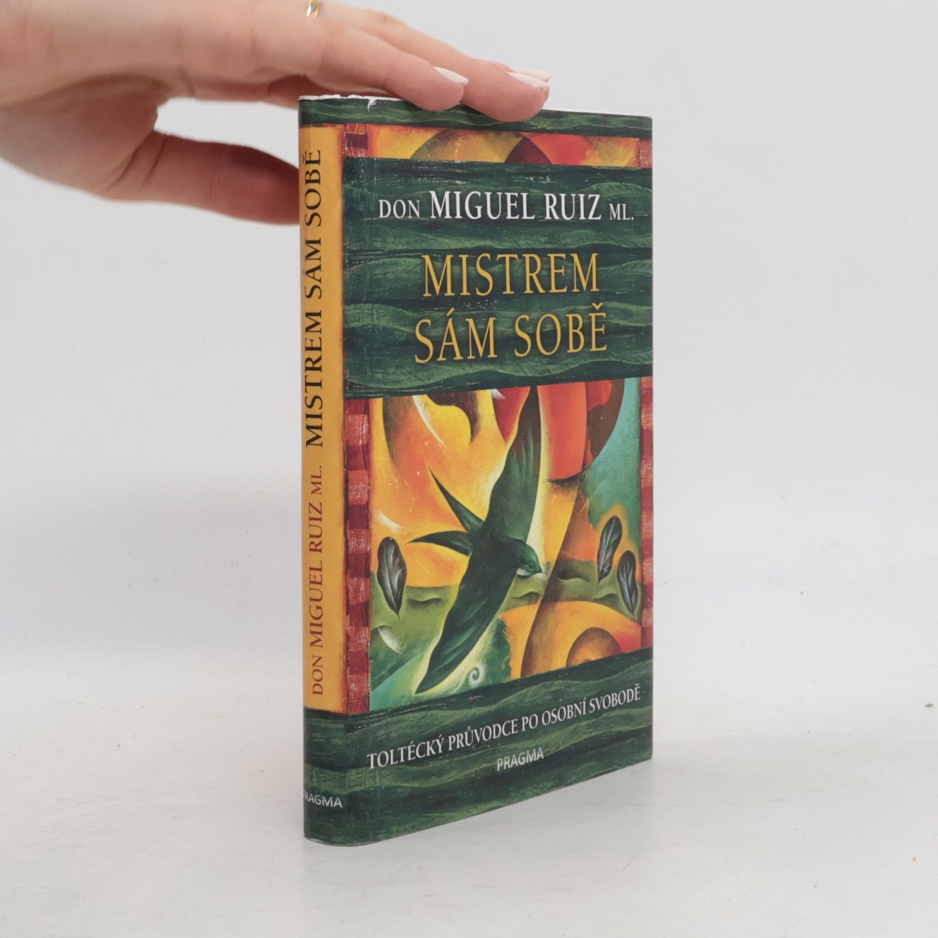 Don Miguel Ruiz Mistrem sám sobě. Toltécký průvodce po osobní svobodě