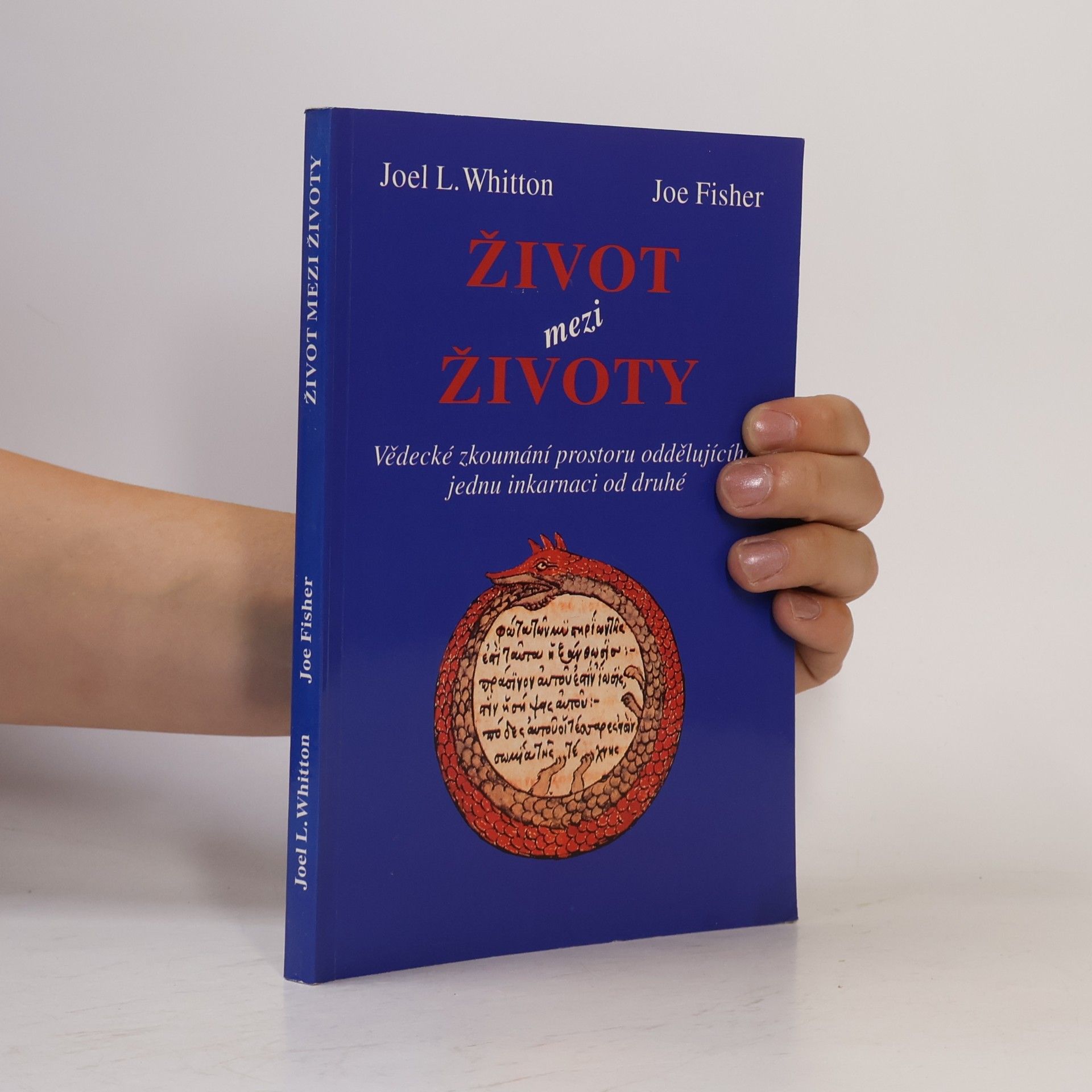 Joel L. Whitton Život mezi životy. Vědecké zkoumání prostoru oddělujícího jednu inkarnaci od druhé