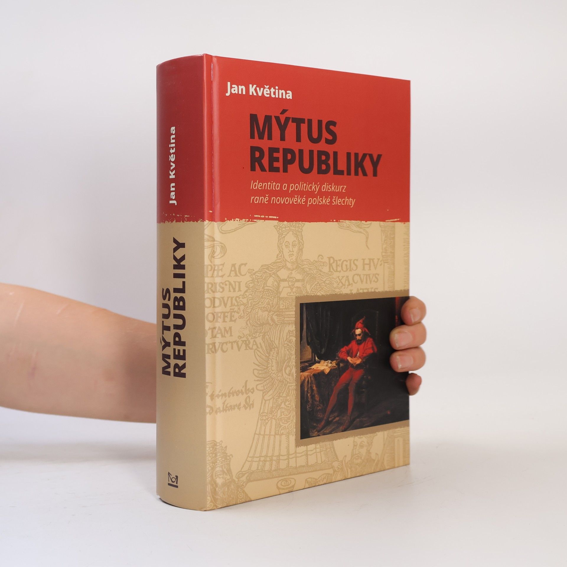Jan Květina Mýtus republiky : identita a politický diskurz raněnovověké polské šlechty