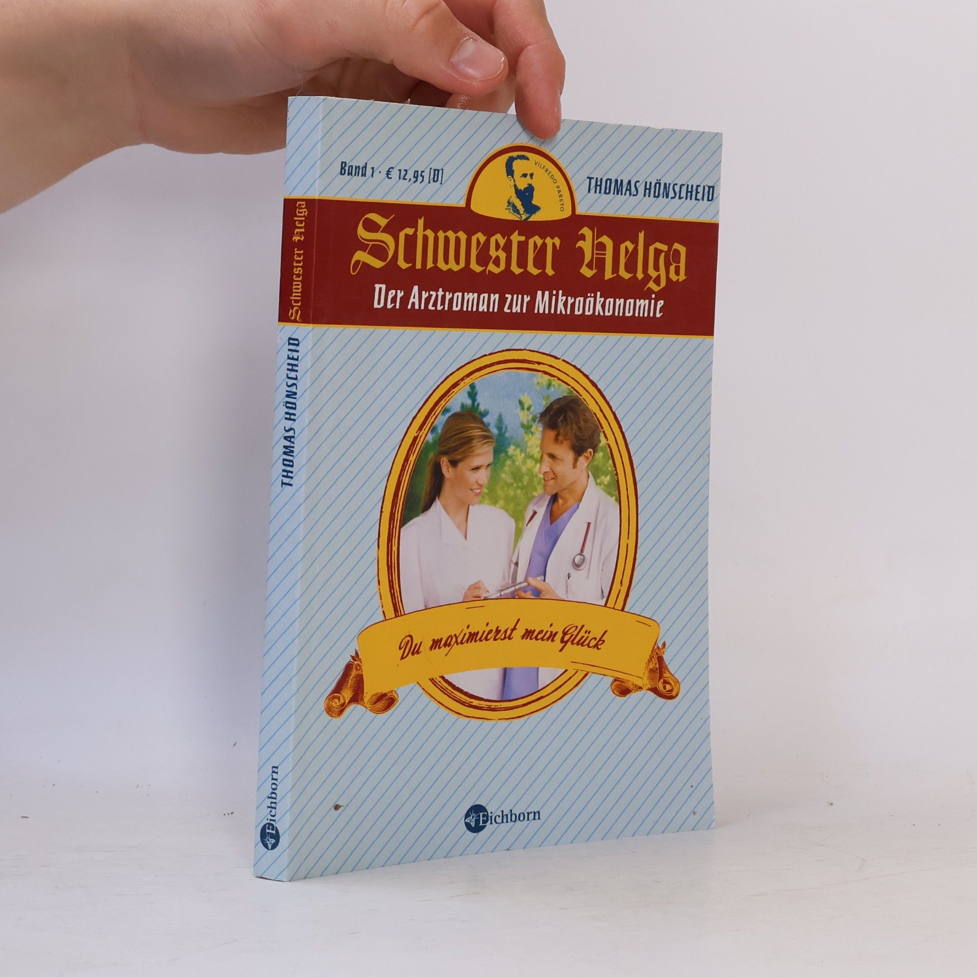 Thomas Hönscheid Schwester Helga - Du maximierst mein Glück. Der Arztroman zur Mikroökonomie