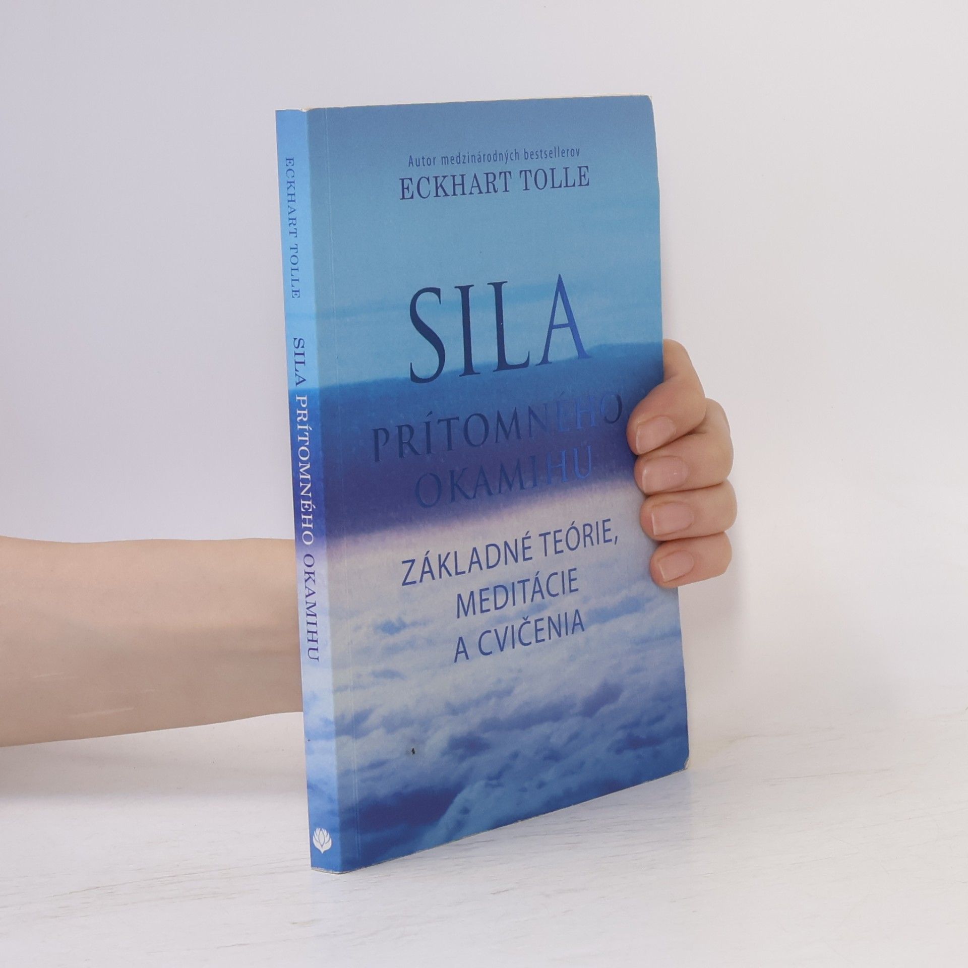 Eckhart Tolle Sila prítomného okamihu – Základné teórie, meditácie a cvičenia