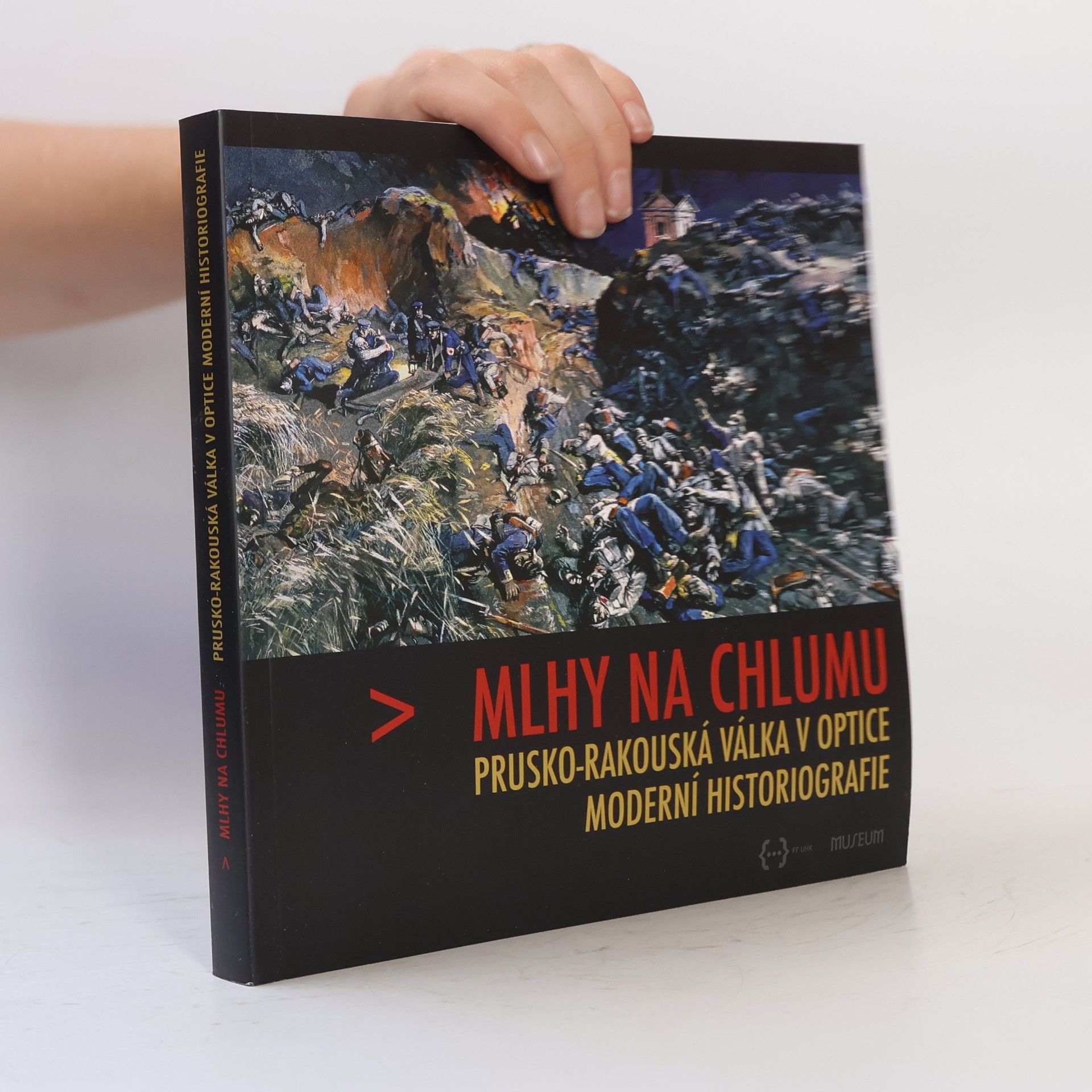 Miloš Řezník Mlhy na Chlumu: Prusko-rakouská válka v optice moderní historiografie