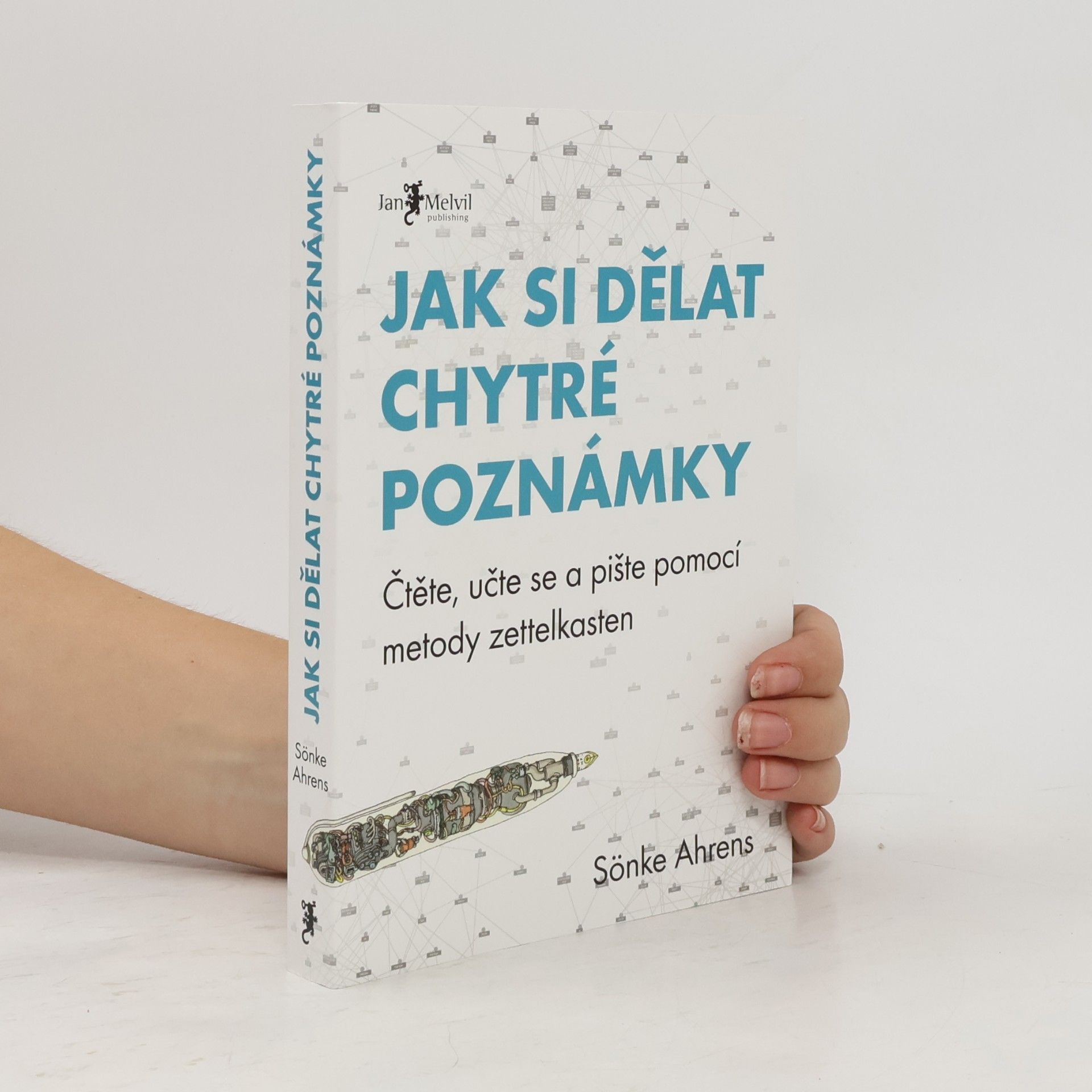 Sönke Ahrens Jak si dělat chytré poznámky : čtěte, pište a přemýšlejte s pomocí legendární metody zettelkasten