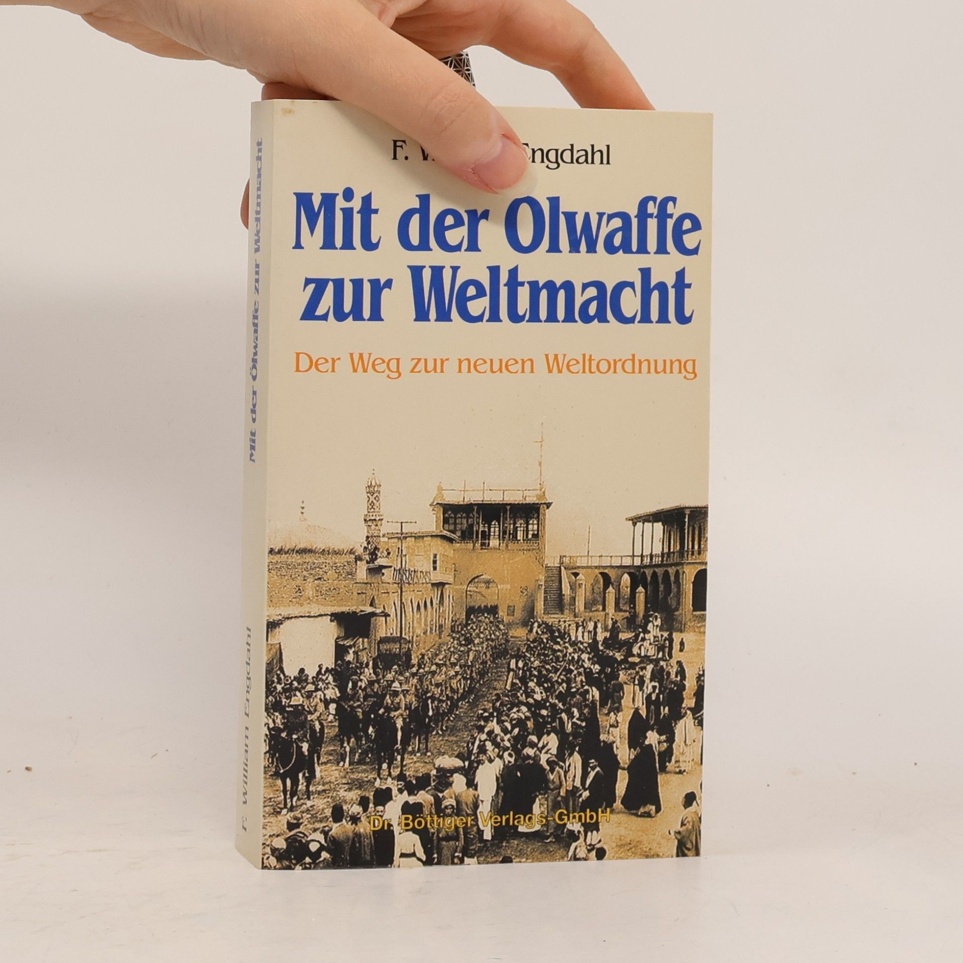 F. William Engdahl Mit der Ölwaffe zur Weltmacht