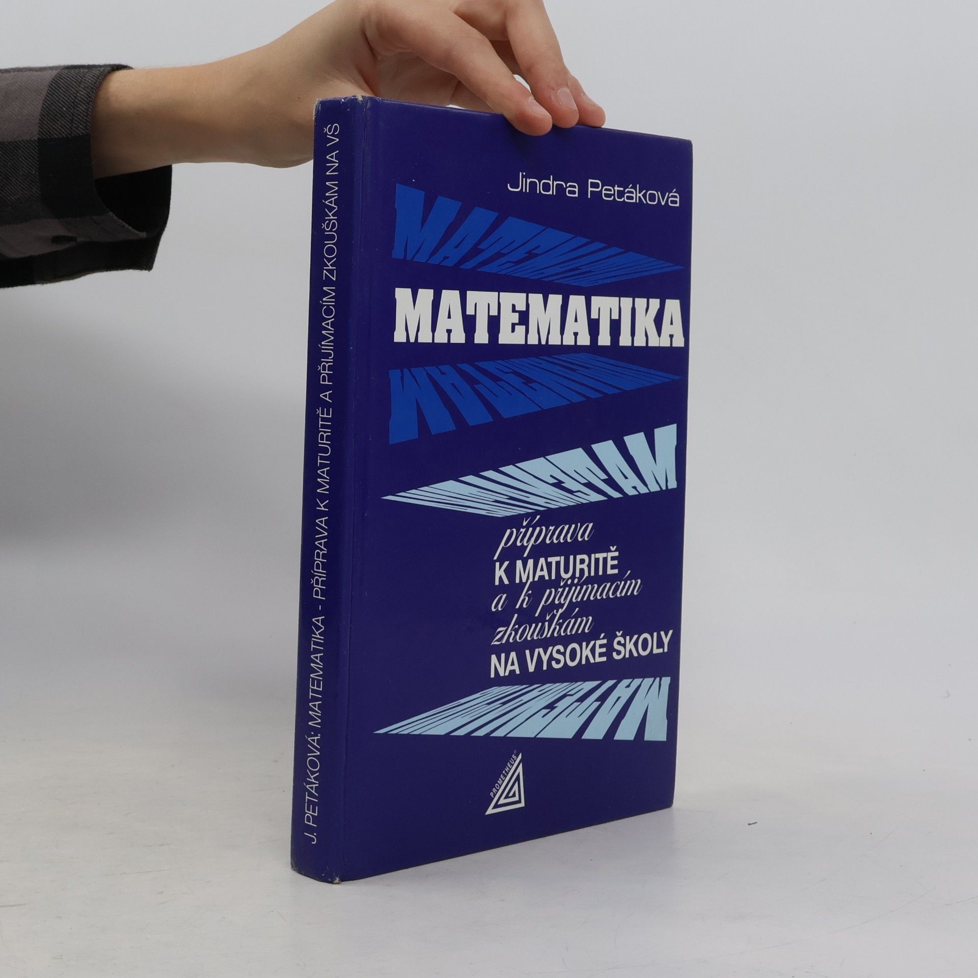 Jindra Petáková Matematika. Příprava k maturitě a k přijímacím zkouškám na vysoké školy